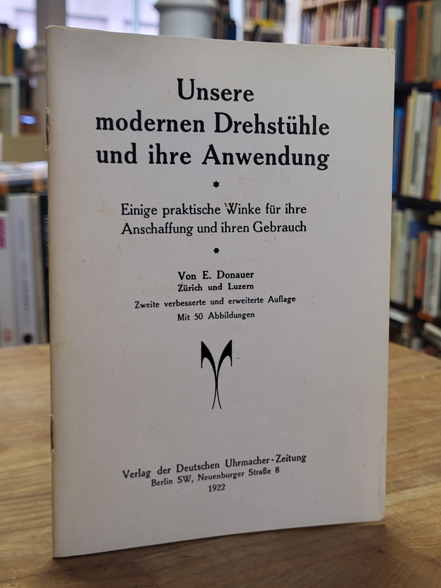 Donauer, Unsere modernen Drehstühle und ihre Anwendung – Einige praktische Winke Donauer, Unsere modernen Drehstühle und ihre Anwendung – Einige praktische Winke