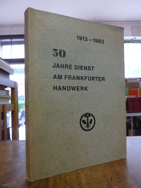 Frankfurter Handwerk, 50 Jahre Dienst am Handwerk 1913 – 1963 – Ein Bericht der