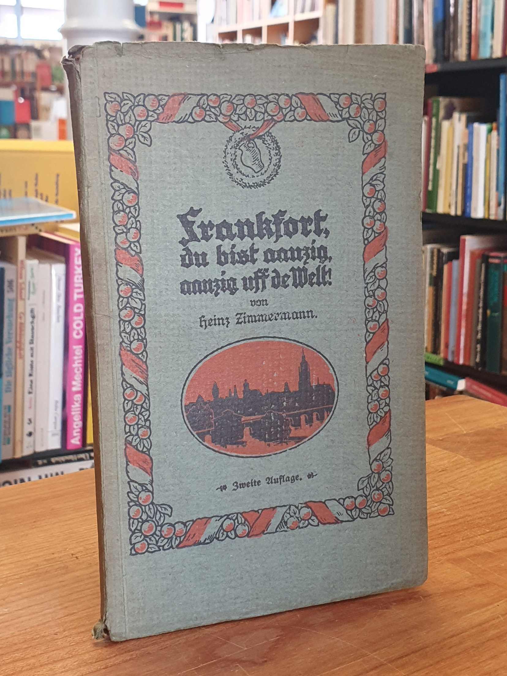 Zimmermann, Frankfort, du bist aanzig, aanzig uff de Welt – Allerhand lusdige Bi Zimmermann, Frankfort, du bist aanzig, aanzig uff de Welt – Allerhand lusdige Bi