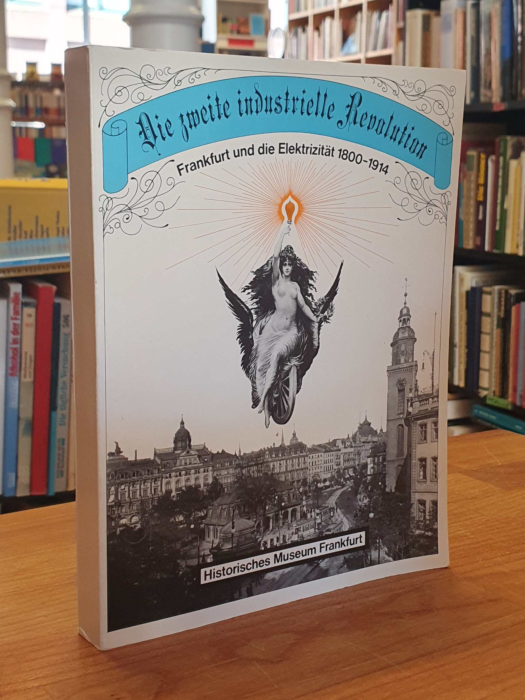 Steen, Die zweite industrielle Revolution – Frankfurt und die Elektrizität 1800- Steen, Die zweite industrielle Revolution – Frankfurt und die Elektrizität 1800-