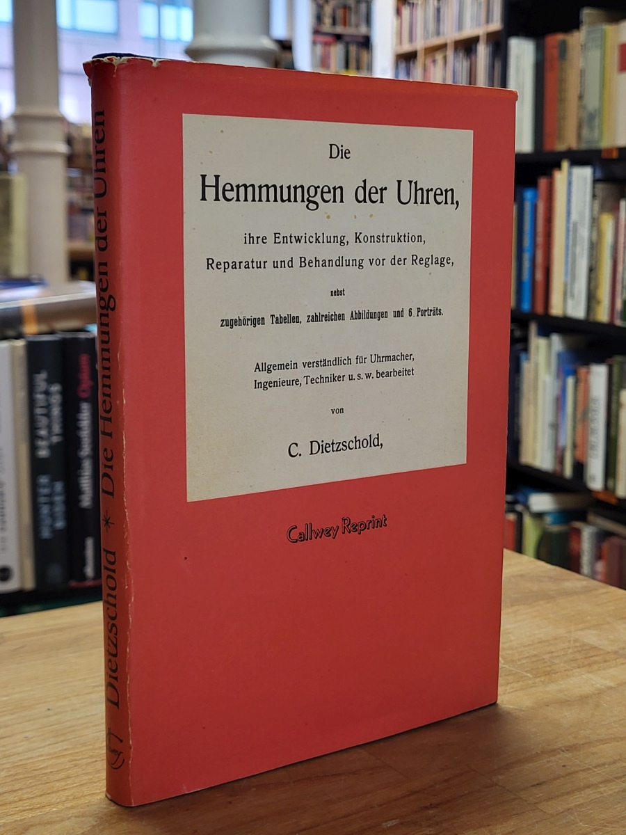 Dietzschold, Die Hemmungen der Uhren – Ihre Entwicklung, Konstruktion, Reparatur Dietzschold, Die Hemmungen der Uhren – Ihre Entwicklung, Konstruktion, Reparatur