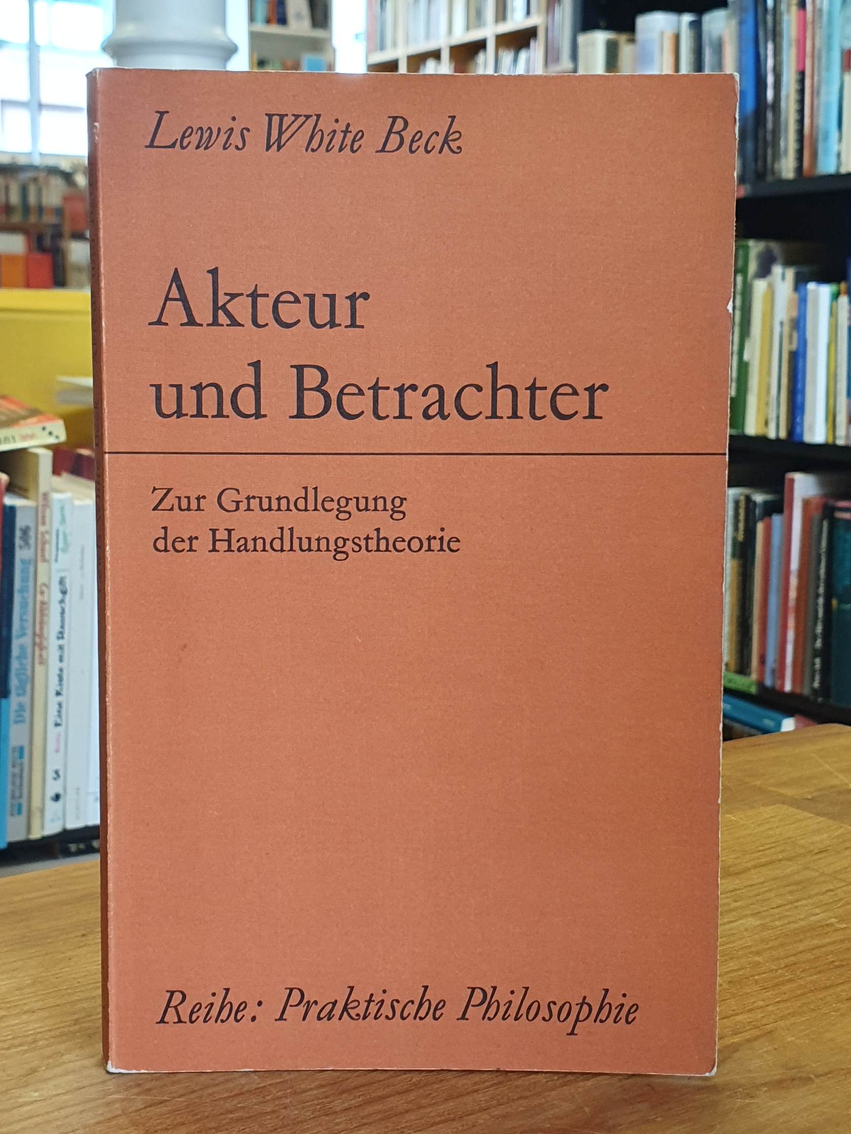 Beck, Akteur und Betrachter – Zur Grundlegung der Handlungstheorie, Beck, Akteur und Betrachter – Zur Grundlegung der Handlungstheorie,