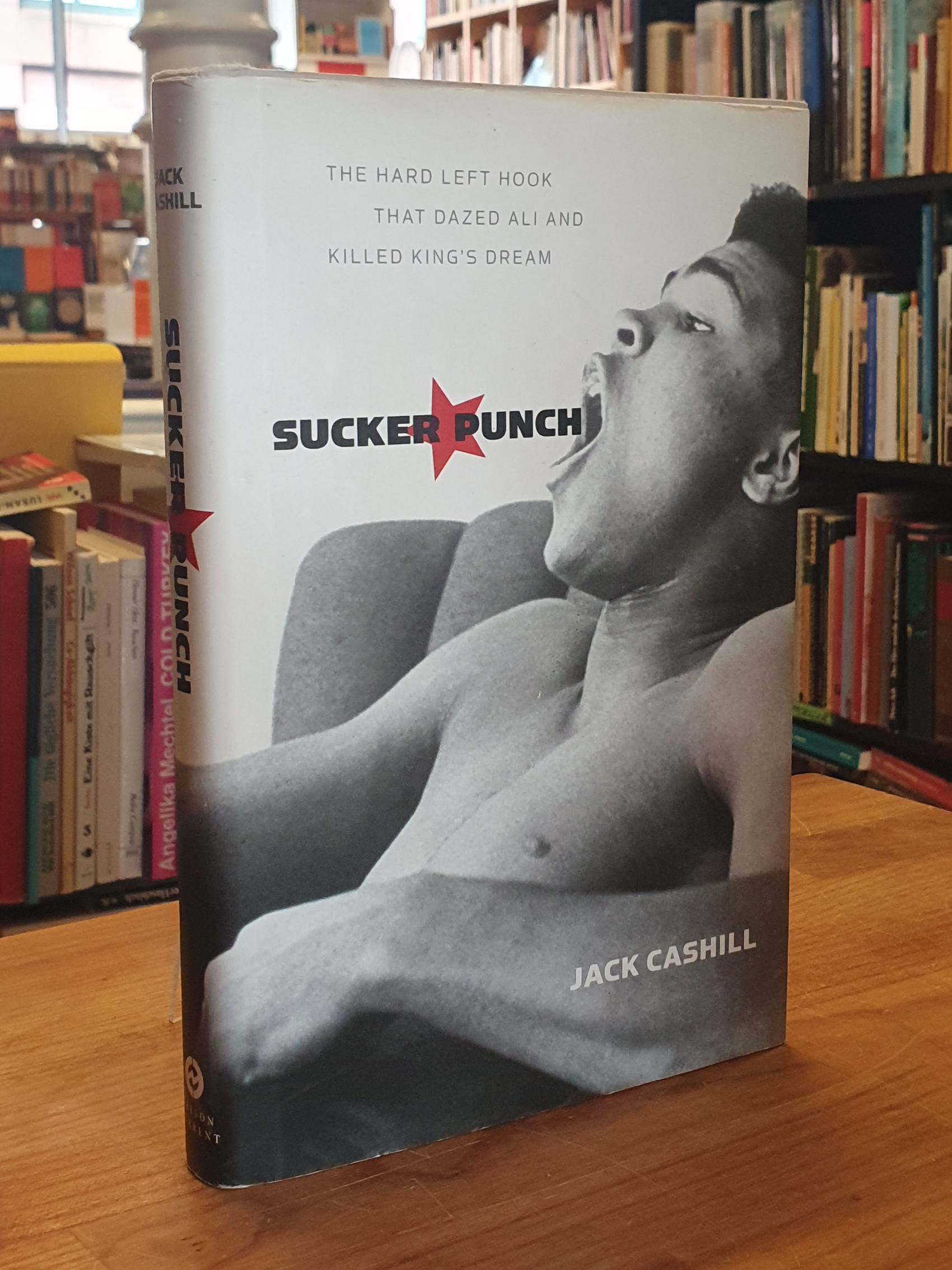 Cashill, Sucker Punch – The Hard Left Hook That Dazed Ali and Killed King’s Drea Cashill, Sucker Punch – The Hard Left Hook That Dazed Ali and Killed King’s Drea