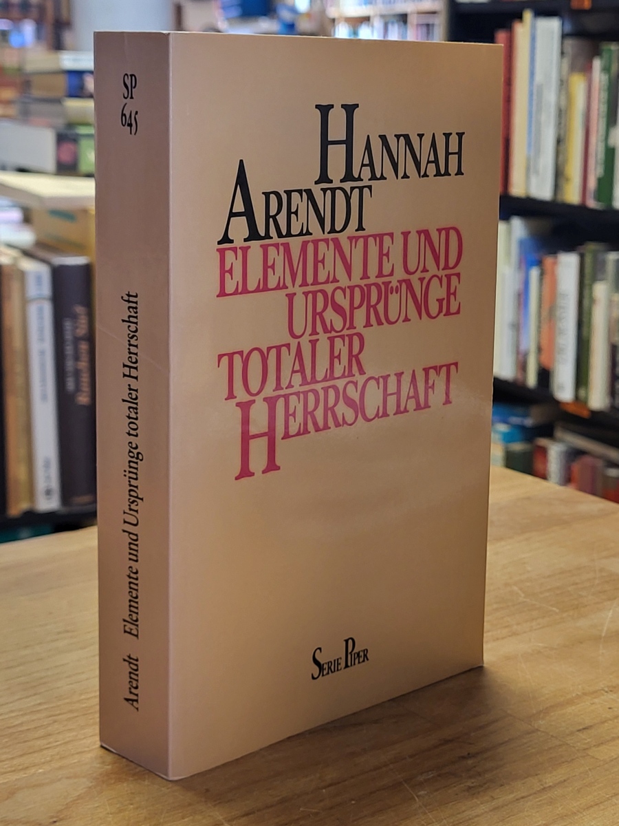 Arendt, Elemente und Ursprünge totaler Herrschaft – Antisemitismus, Imperialismu Arendt, Elemente und Ursprünge totaler Herrschaft – Antisemitismus, Imperialismu