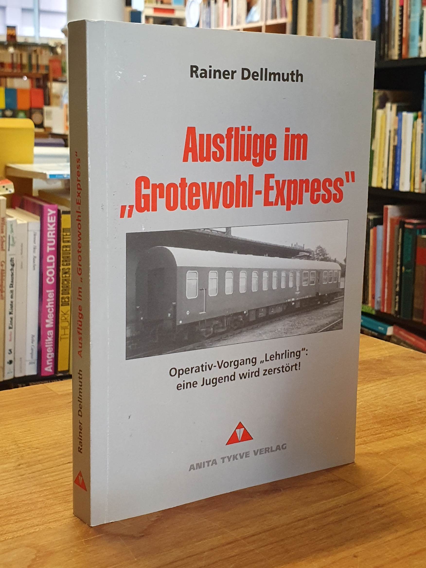 Dellmuth, Ausflüge im „Grotewohl-Expreß“, Dellmuth, Ausflüge im „Grotewohl-Expreß“,