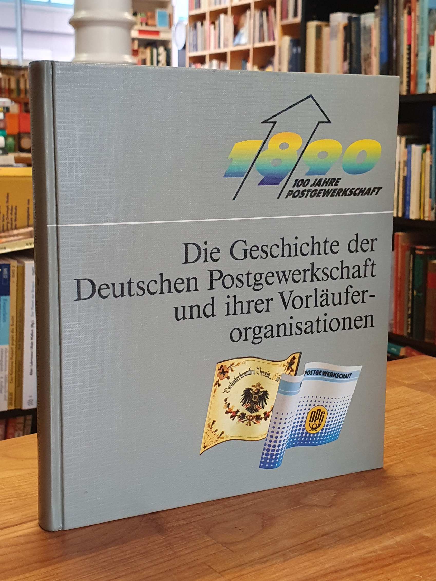 Deutsche Postgewerkschaft, Die Geschichte der Deutschen Postgewerkschaft und ihr Deutsche Postgewerkschaft, Die Geschichte der Deutschen Postgewerkschaft und ihr