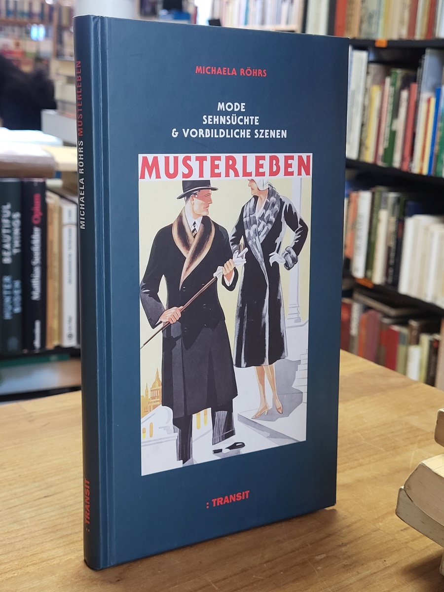 Röhrs, Musterleben – Mode, Sehnsüchte & vorbildliche Szenen, [signiert],