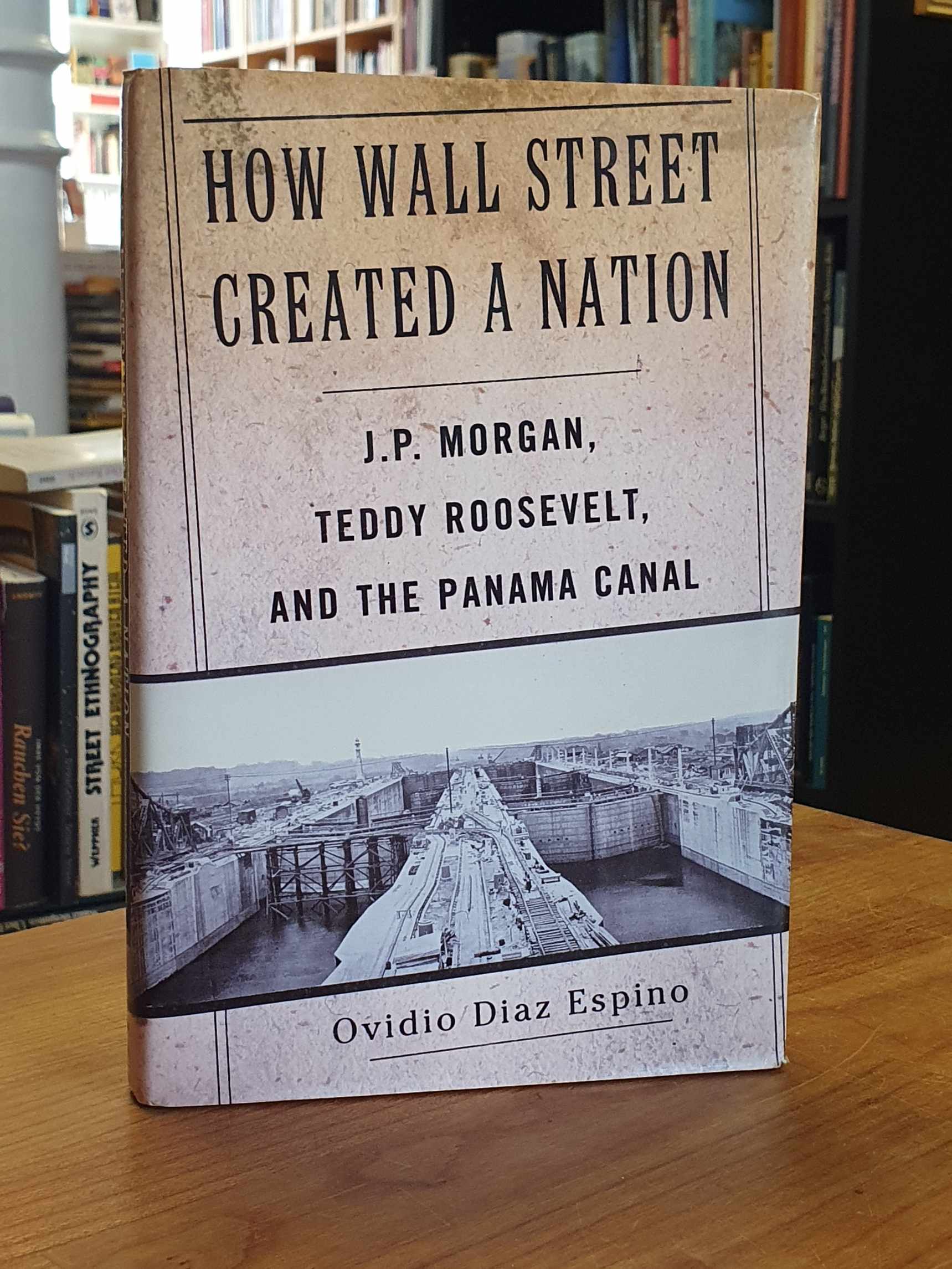 Díaz Espino, How Wall Street created a Nation – J. P. Morgan, Teddy Roosevelt, a Díaz Espino, How Wall Street created a Nation – J. P. Morgan, Teddy Roosevelt, a