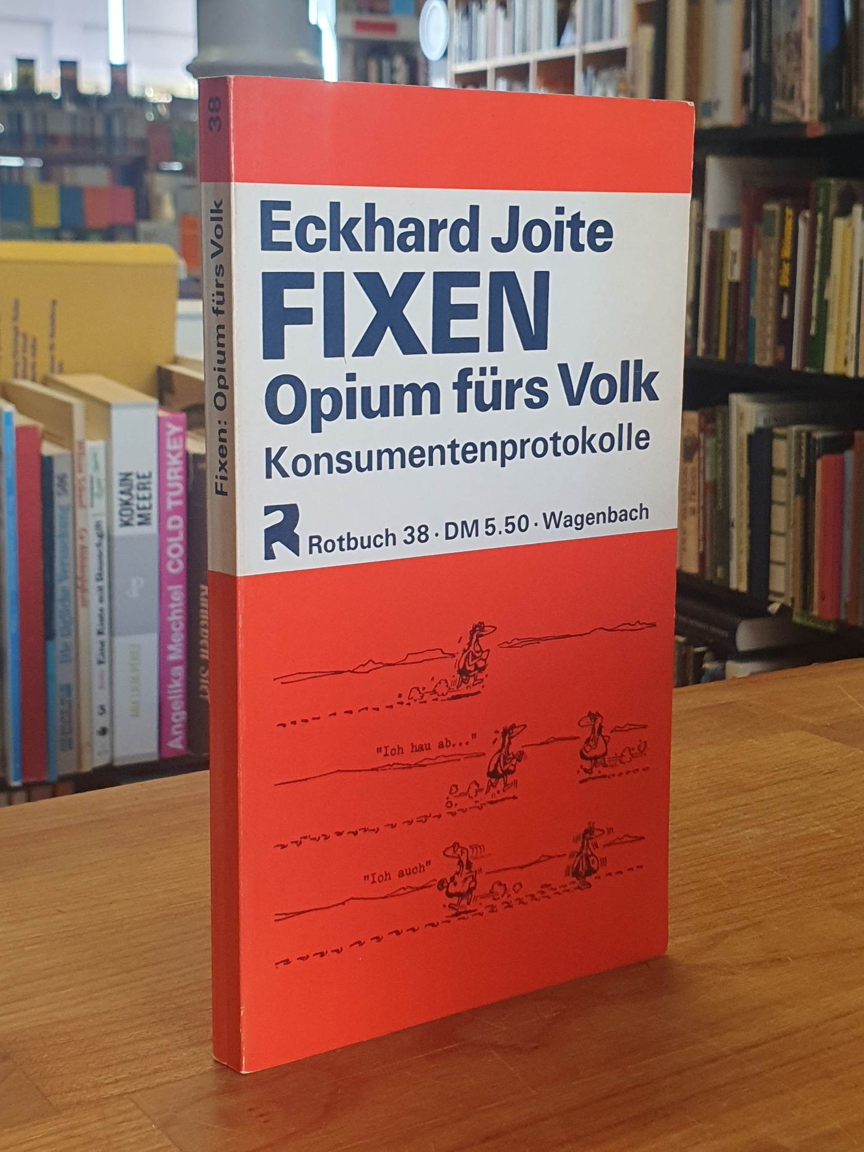 Joite, Fixen – Opium fürs Volk – Konsumentenprotokolle, Joite, Fixen – Opium fürs Volk – Konsumentenprotokolle,