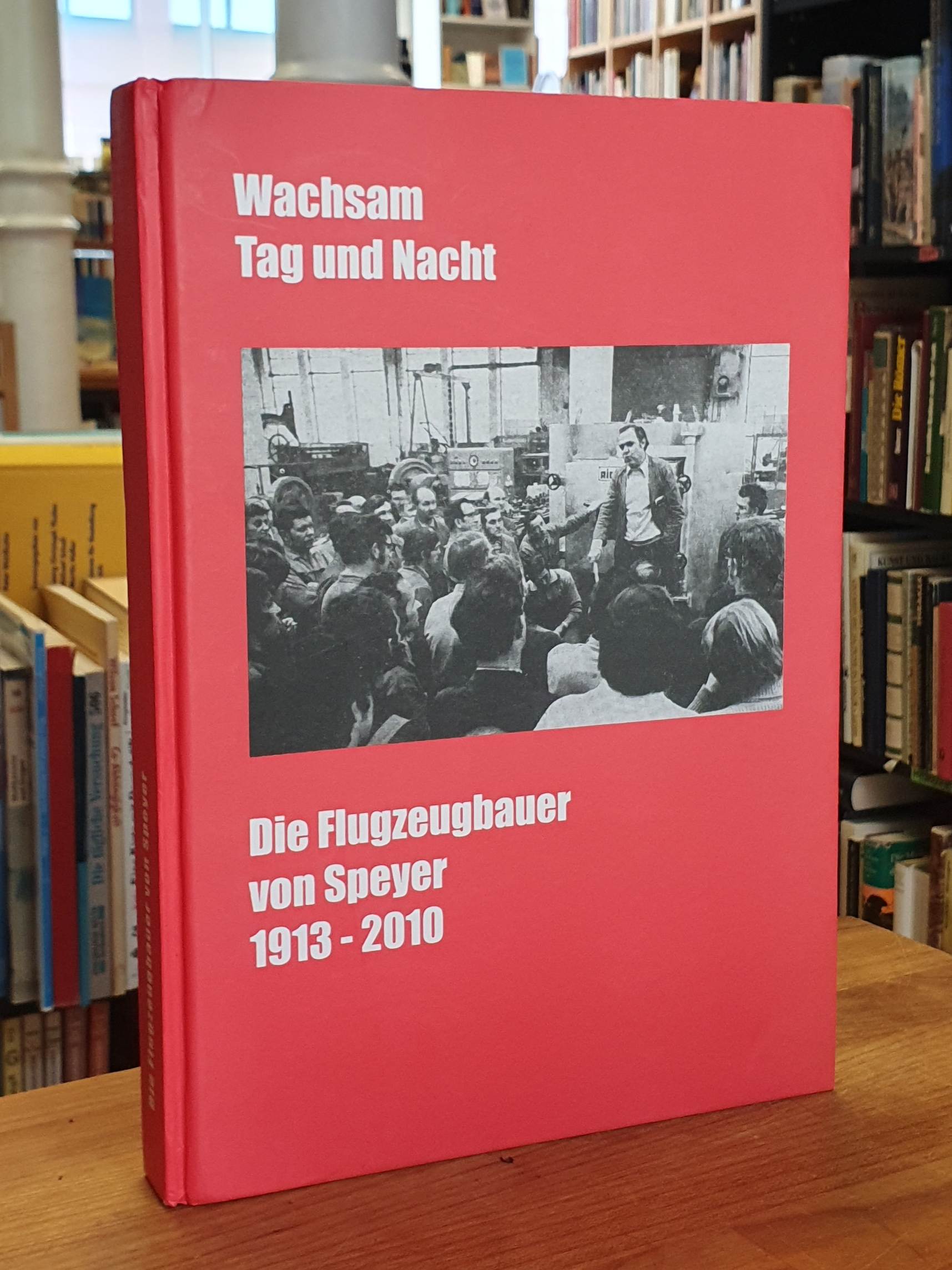 Wachsam Tag und Nacht – Die Flugzeugbauer von Speyer 1913 – 2010 – Materialien f