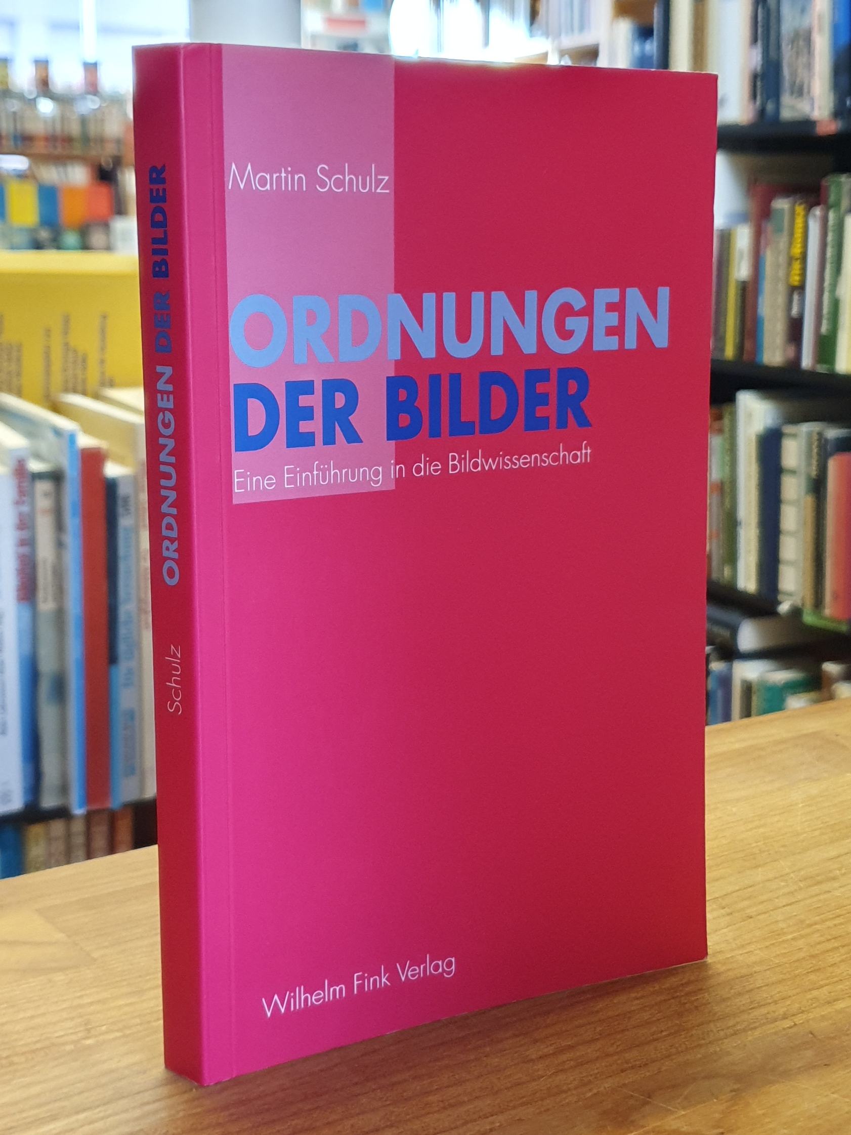 Schulz, Ordnungen der Bilder – Eine Einführung in die Bildwissenschaft, Schulz, Ordnungen der Bilder – Eine Einführung in die Bildwissenschaft,