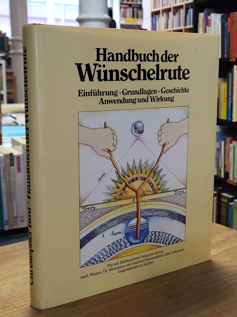 Bird, Handbuch der Wünschelrute – Einführung – Grundlagen – Geschichte – Anwendu Bird, Handbuch der Wünschelrute – Einführung – Grundlagen – Geschichte – Anwendu