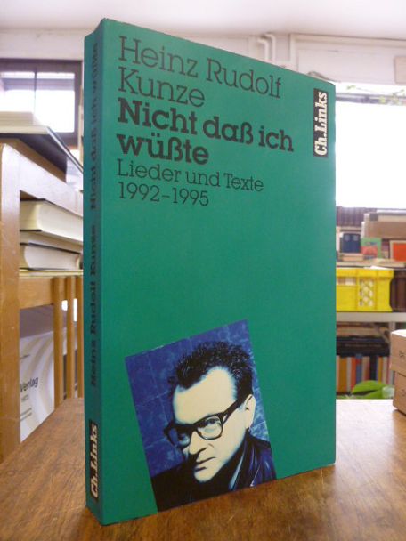 Kunze, Nicht daß ich wüßte – Lieder und Texte 1992 – 1995, (signiert),