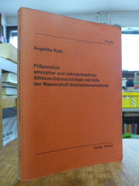 Roth, Präparation amorpher und mikrokristalliner Silizium-Dünnschichten mit Hilf Roth, Präparation amorpher und mikrokristalliner Silizium-Dünnschichten mit Hilf