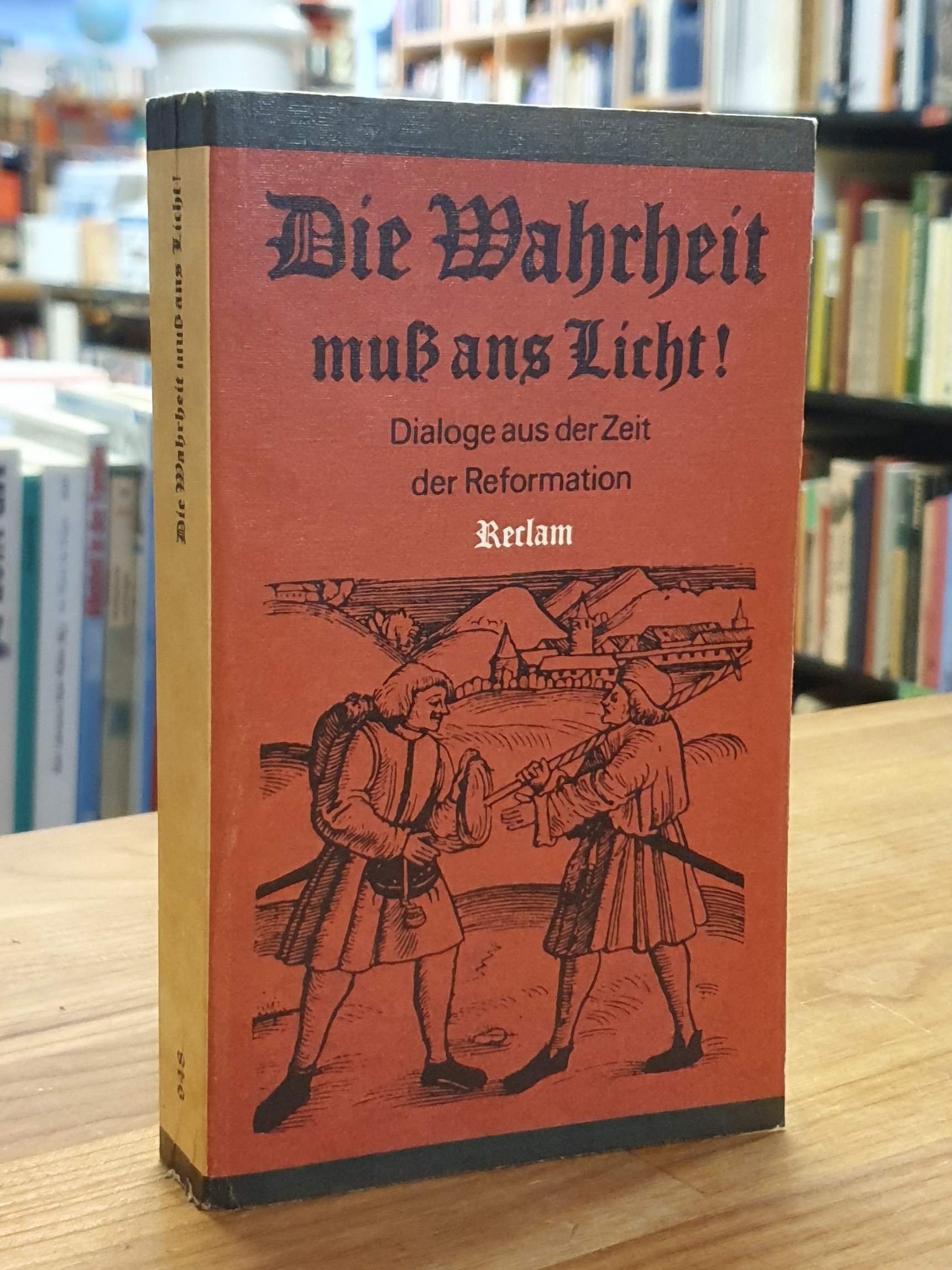 Die Wahrheit muss ans Licht! – Dialoge aus der Zeit der Reformation,