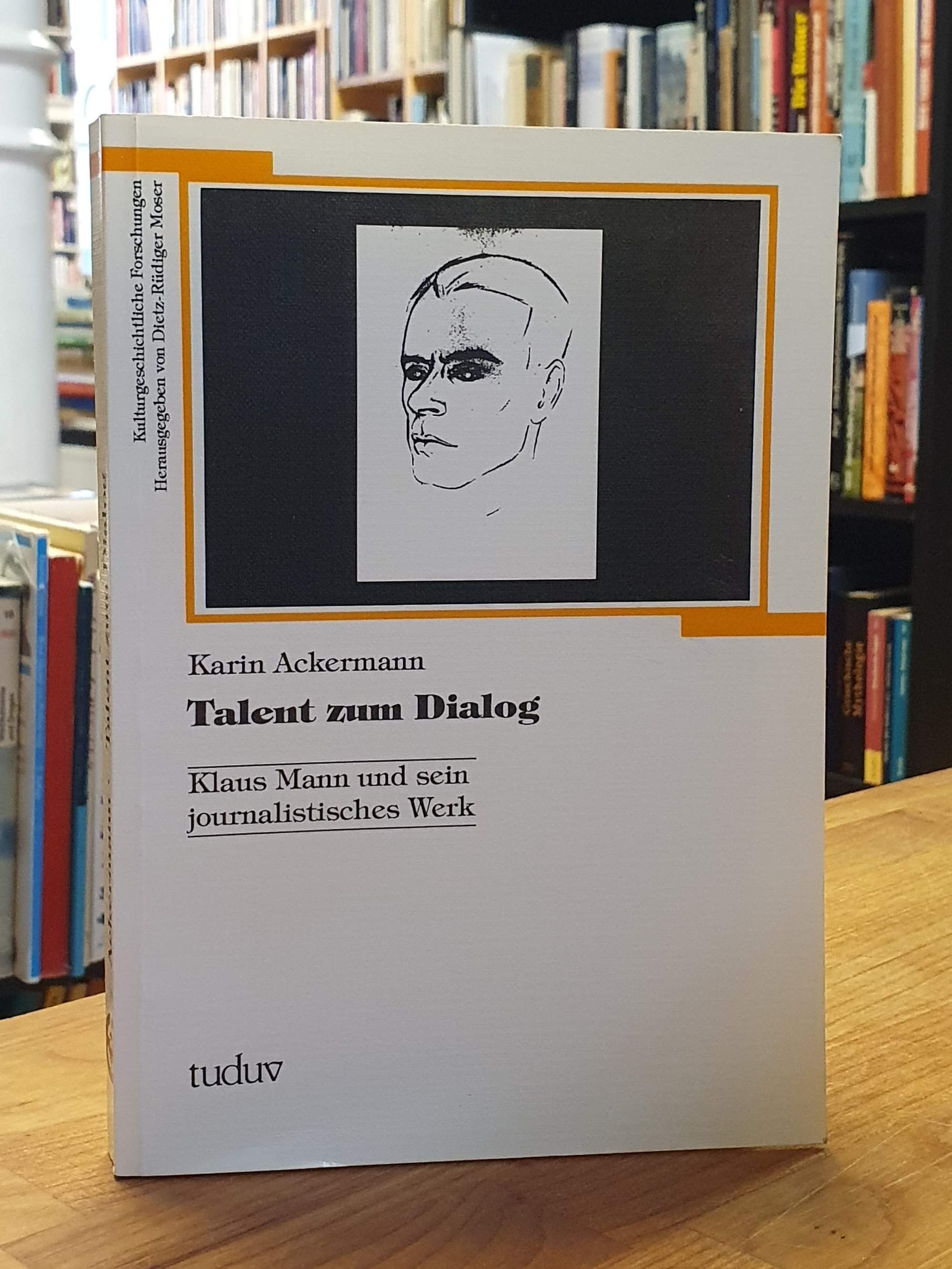 Ackermann, Talent zum Dialog – Klaus Mann und sein journalistisches Werk,