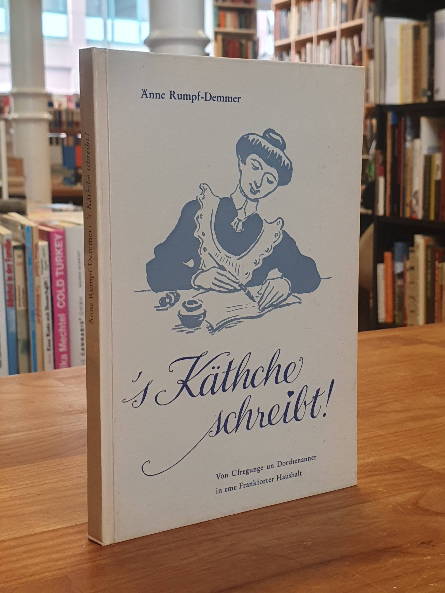 Rumpf-Demmer, ’s Käthche schreibt! Von Ufregunge un Dorchenanner in eme Frankfor Rumpf-Demmer, ’s Käthche schreibt! Von Ufregunge un Dorchenanner in eme Frankfor