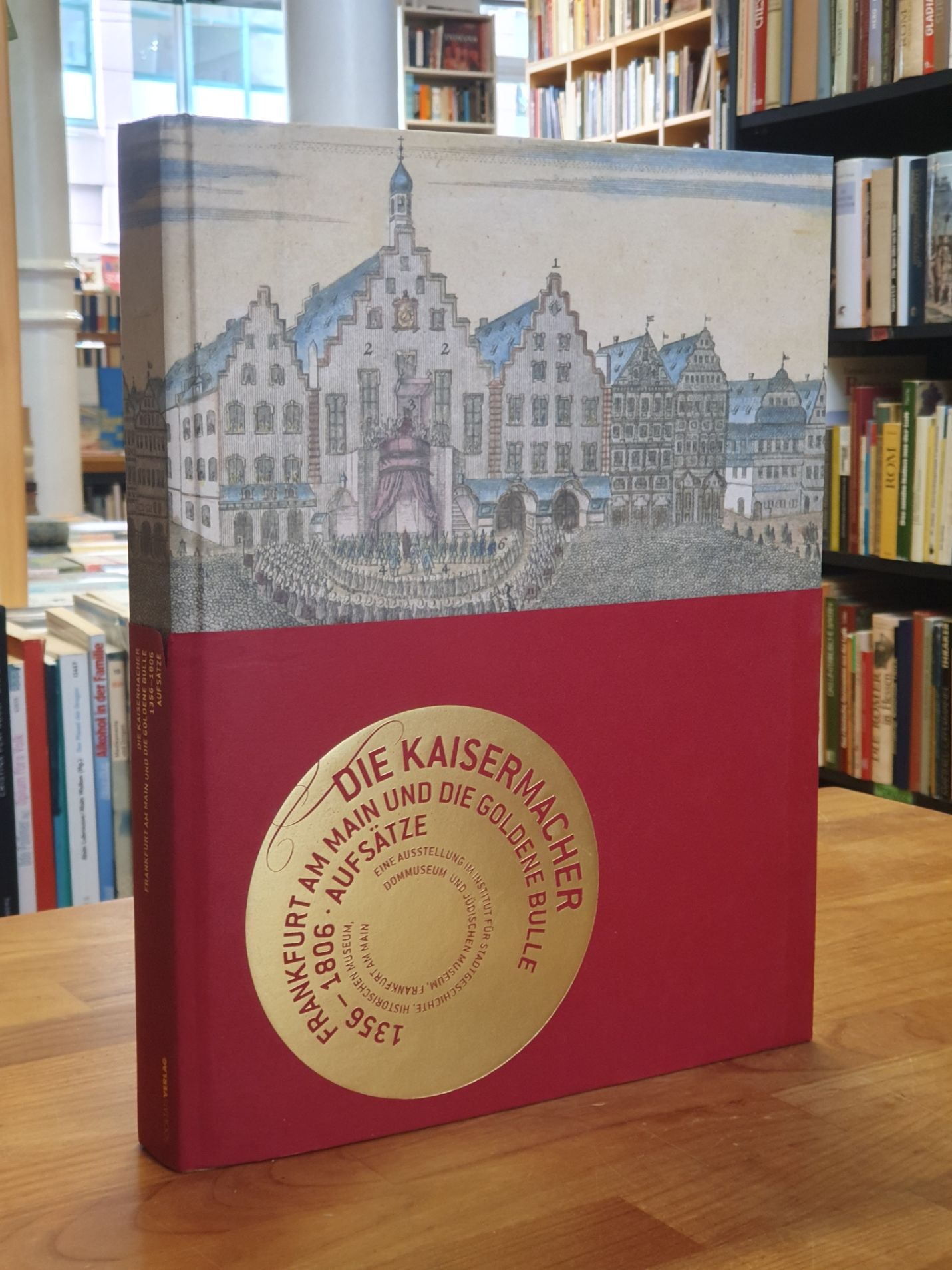 Brockhoff, Die Kaisermacher – Frankfurt am Main und die goldene Bulle 1356-1806, Brockhoff, Die Kaisermacher – Frankfurt am Main und die goldene Bulle 1356-1806,