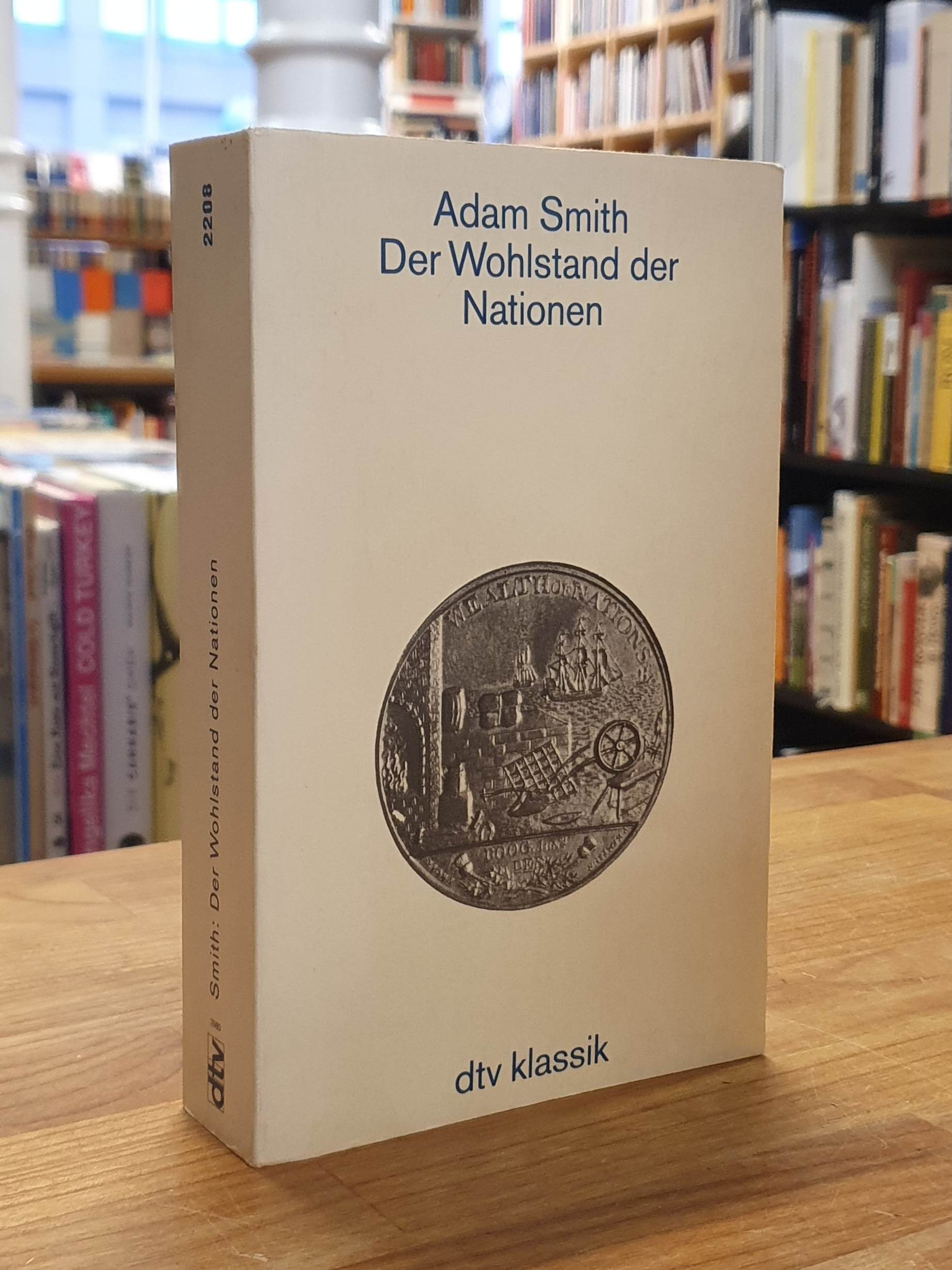 Smith, Der Wohlstand der Nationen – Eine Untersuchung seiner Natur und seiner Ur