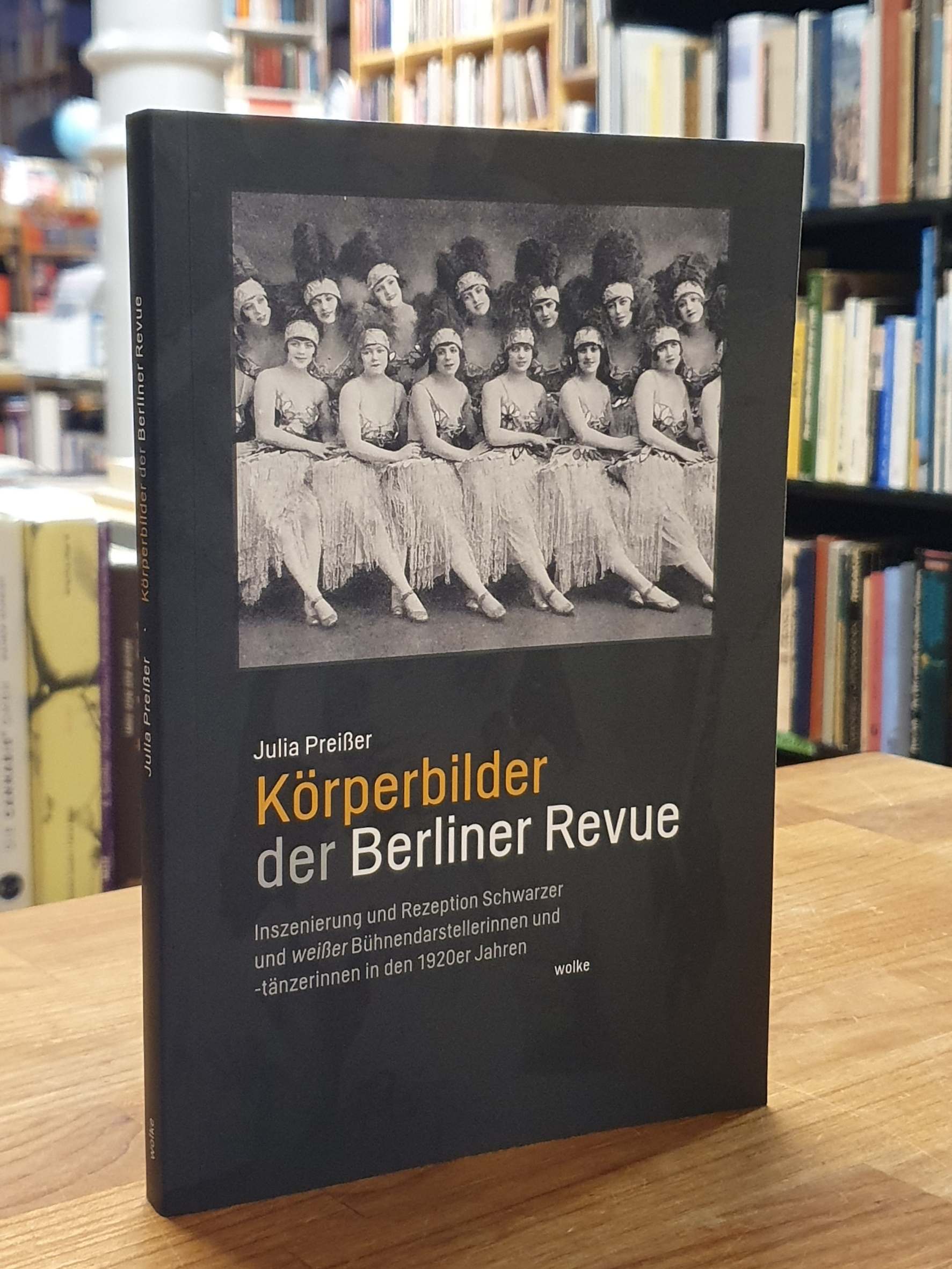 Preißer, Körperbilder der Berliner Revue – Inszenierung und Rezeption Schwarzer Preißer, Körperbilder der Berliner Revue – Inszenierung und Rezeption Schwarzer