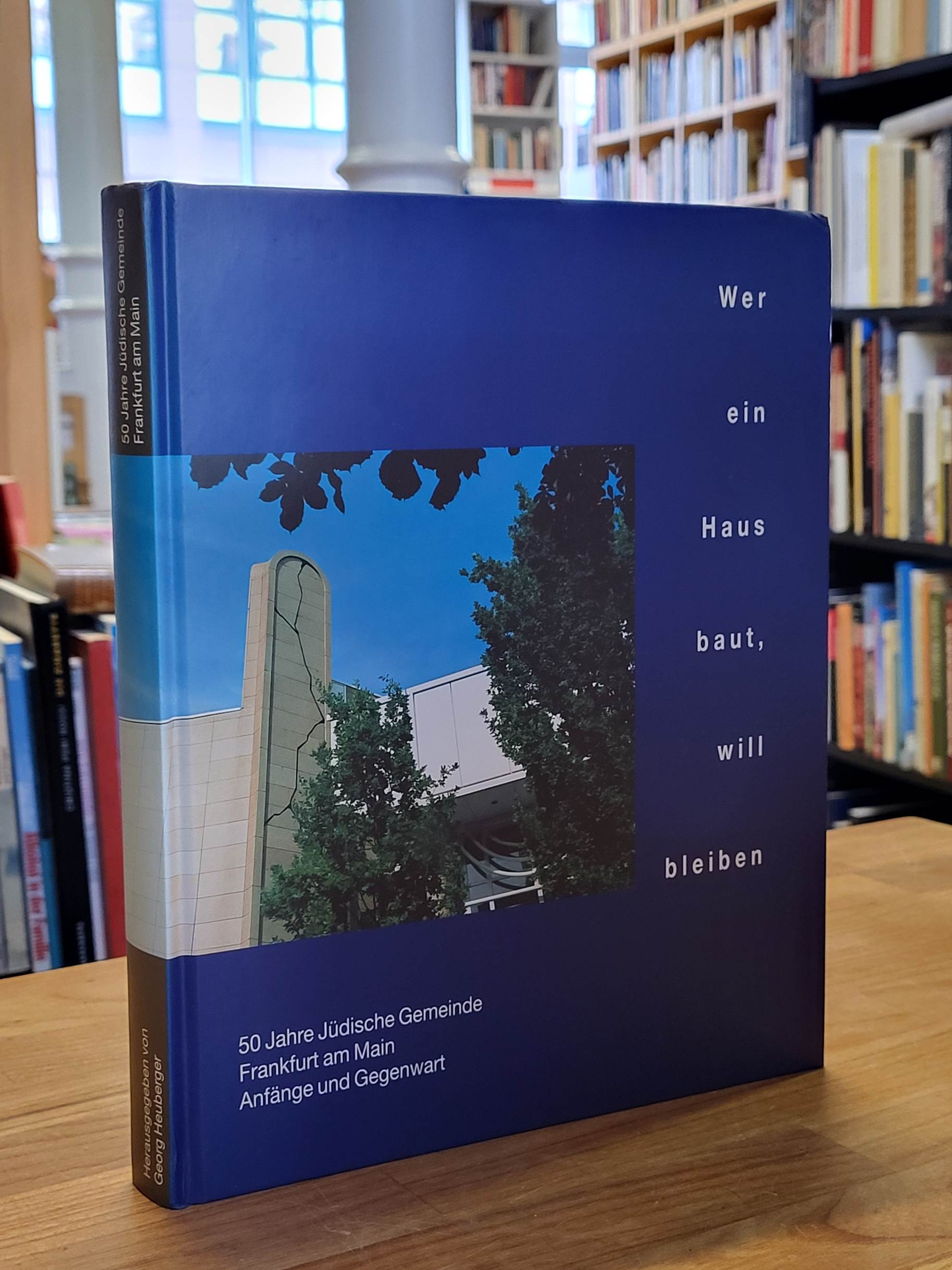 Heuberger, Wer ein Haus baut, will bleiben – 50 Jahre Jüdische Gemeinde Frankfur