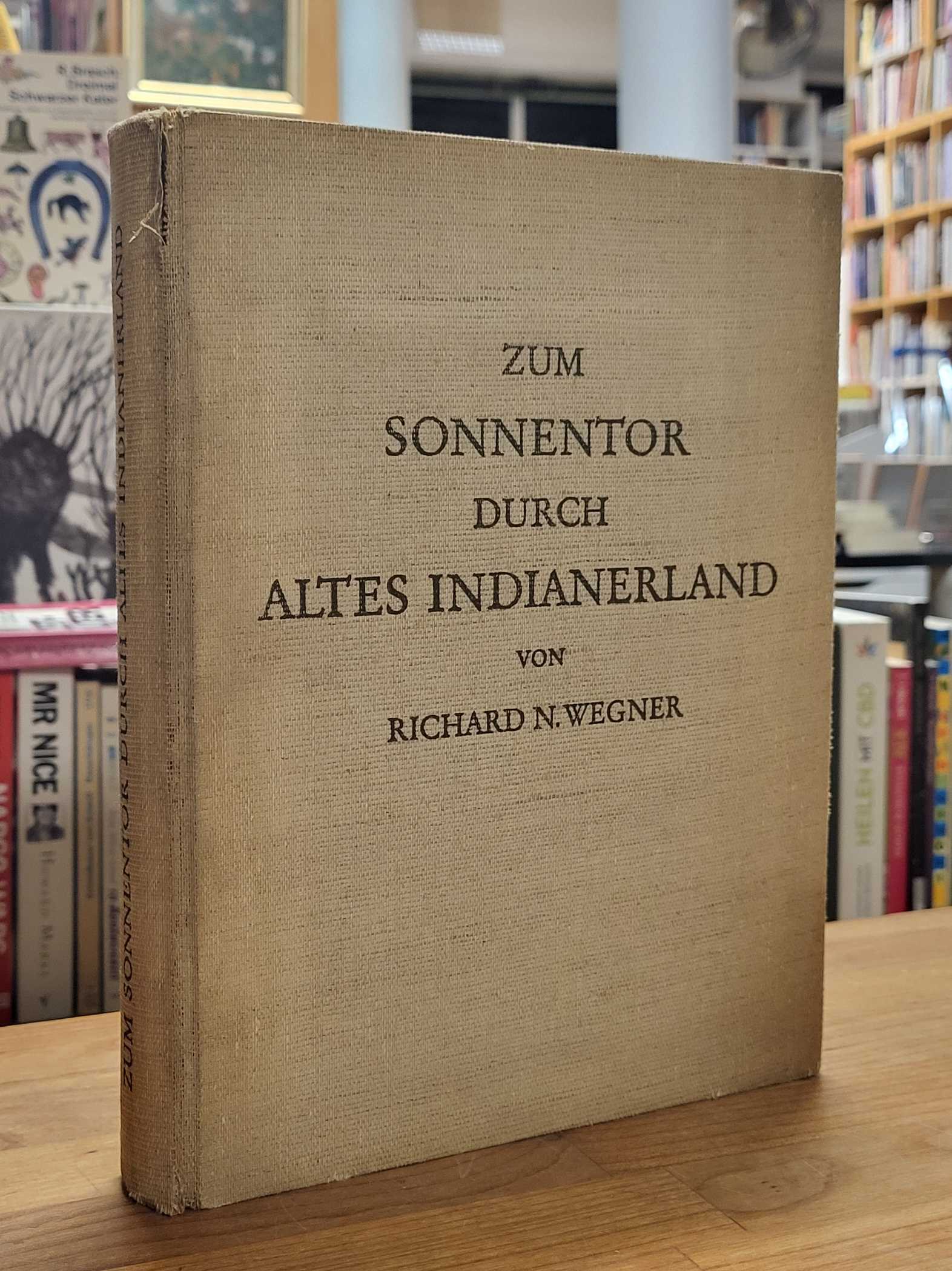 Wegner, Zum Sonnentor durch altes Indianerland – Erlebnisse und Aufnahmen einer Wegner, Zum Sonnentor durch altes Indianerland – Erlebnisse und Aufnahmen einer