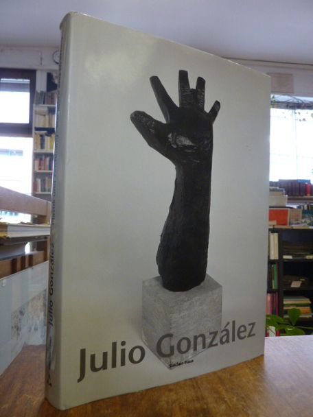 Gonzalez, Julio Gonzalez: Plastik und Zeichnung = Sculpture and Drawing,