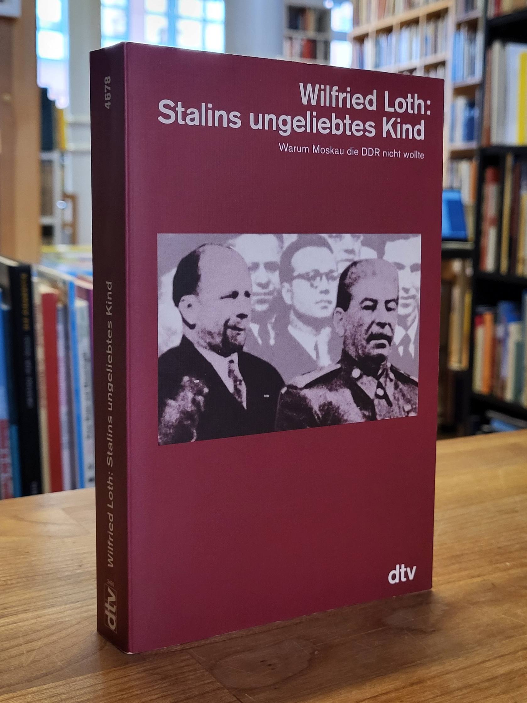 Loth, Stalins ungeliebtes Kind – Warum Moskau die DDR nicht wollte, Loth, Stalins ungeliebtes Kind – Warum Moskau die DDR nicht wollte,