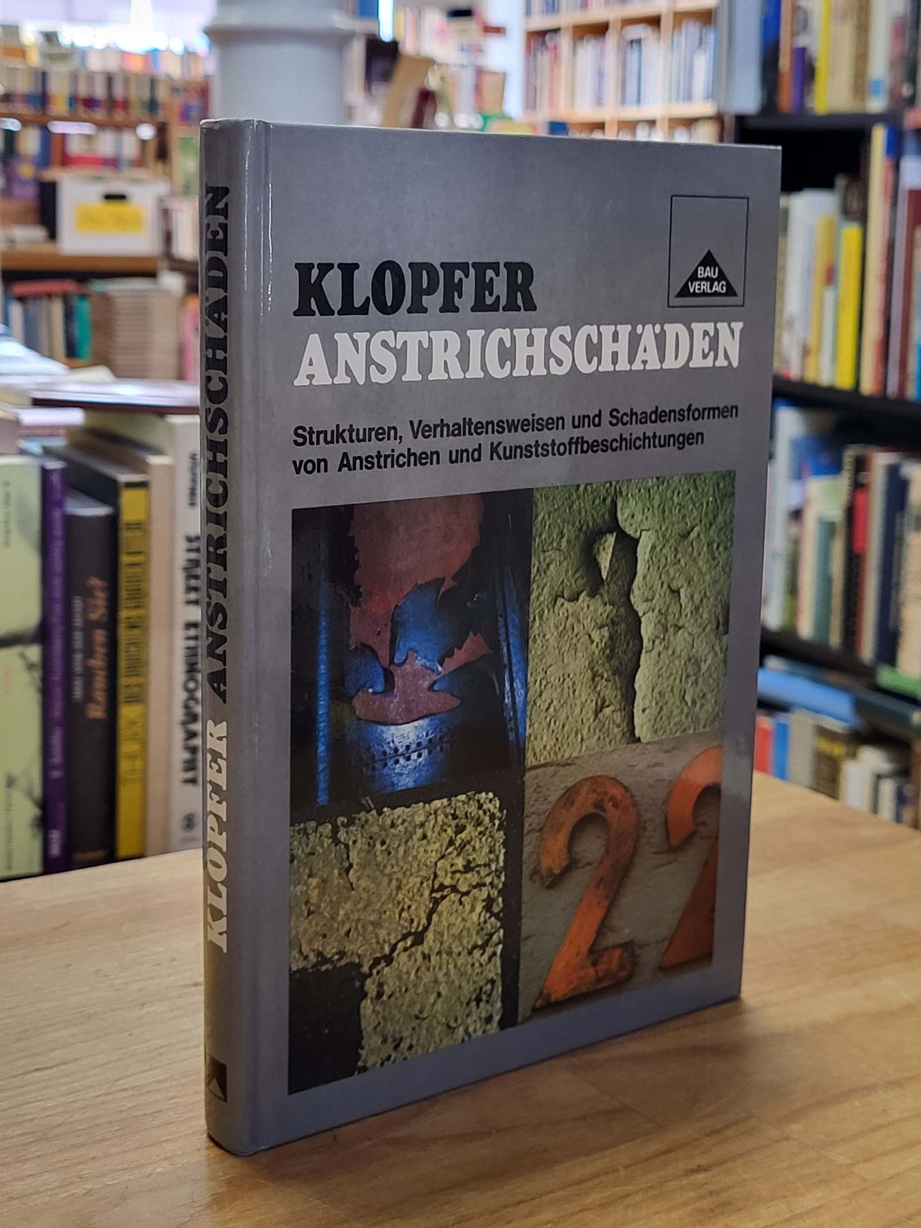 Klopfer, Anstrichschäden – Strukturen, Verhaltensweisen und Schadensformen von A Klopfer, Anstrichschäden – Strukturen, Verhaltensweisen und Schadensformen von A