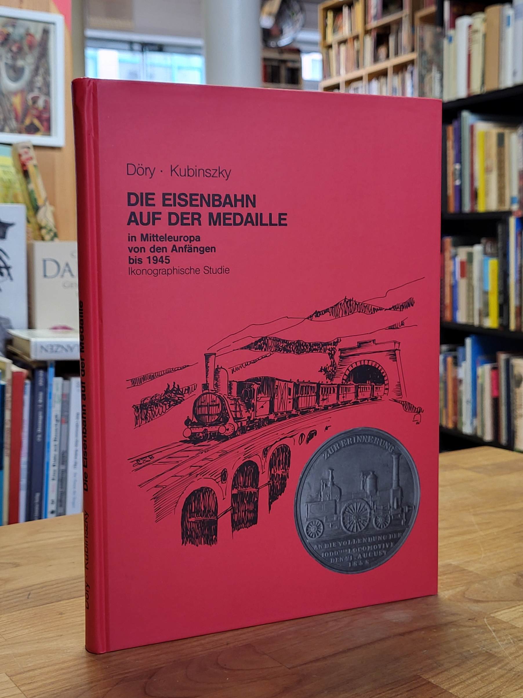 Döry, Die Eisenbahn auf der Medaille – In Mitteleuropa von den Anfängen bis 1945 Döry, Die Eisenbahn auf der Medaille – In Mitteleuropa von den Anfängen bis 1945