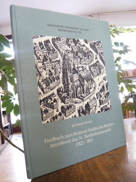 Bund, Findbuch zum Bestand Städtische Bücher betreffend das St. Bartholomäusstif Bund, Findbuch zum Bestand Städtische Bücher betreffend das St. Bartholomäusstif