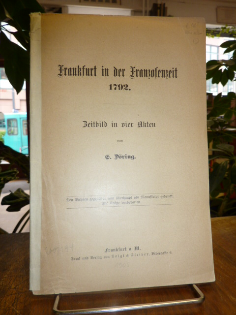 Döring E(mile), Frankfurt in der Franzosenzeit 1792 – Zeitbild in vier Akten, de