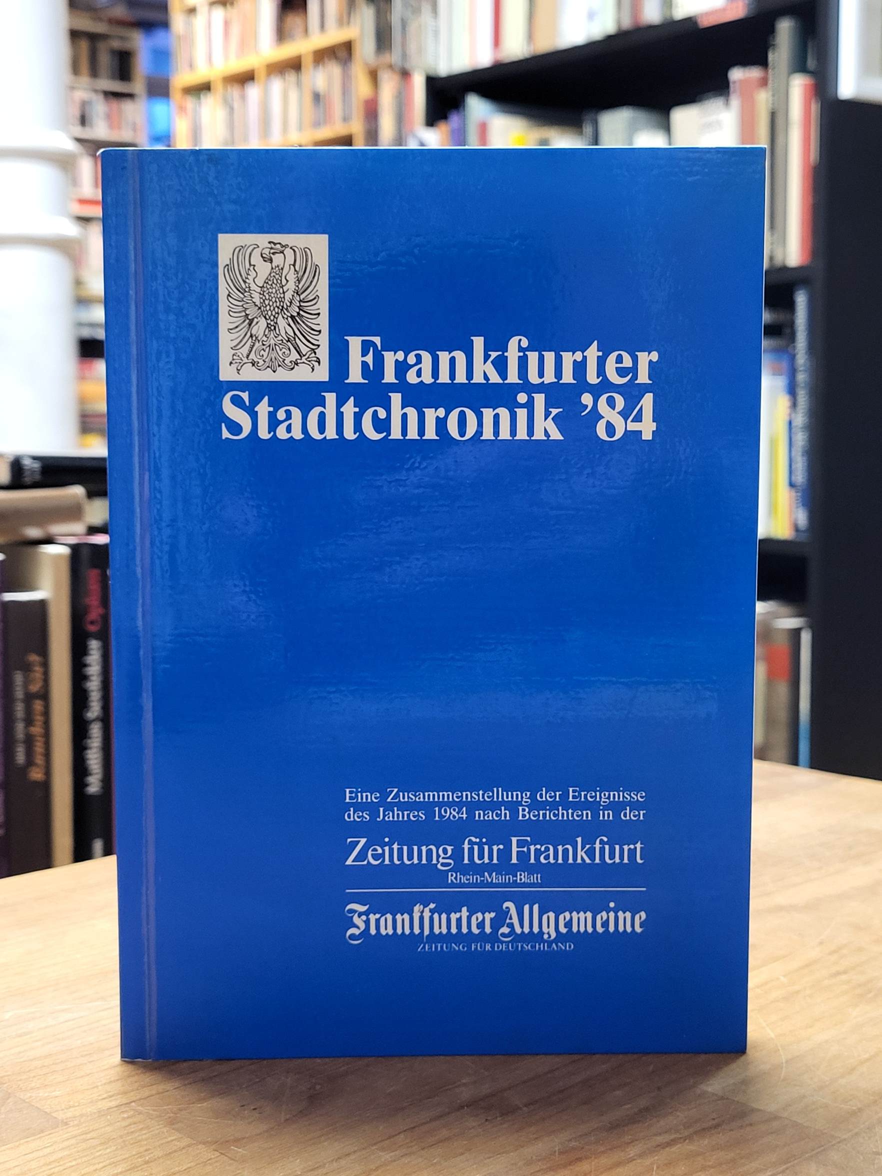 Frankfurter Allgemeine Zeitung (Hrsg.), Frankfurter Stadtchronik ’84, Frankfurter Allgemeine Zeitung (Hrsg.), Frankfurter Stadtchronik ’84,