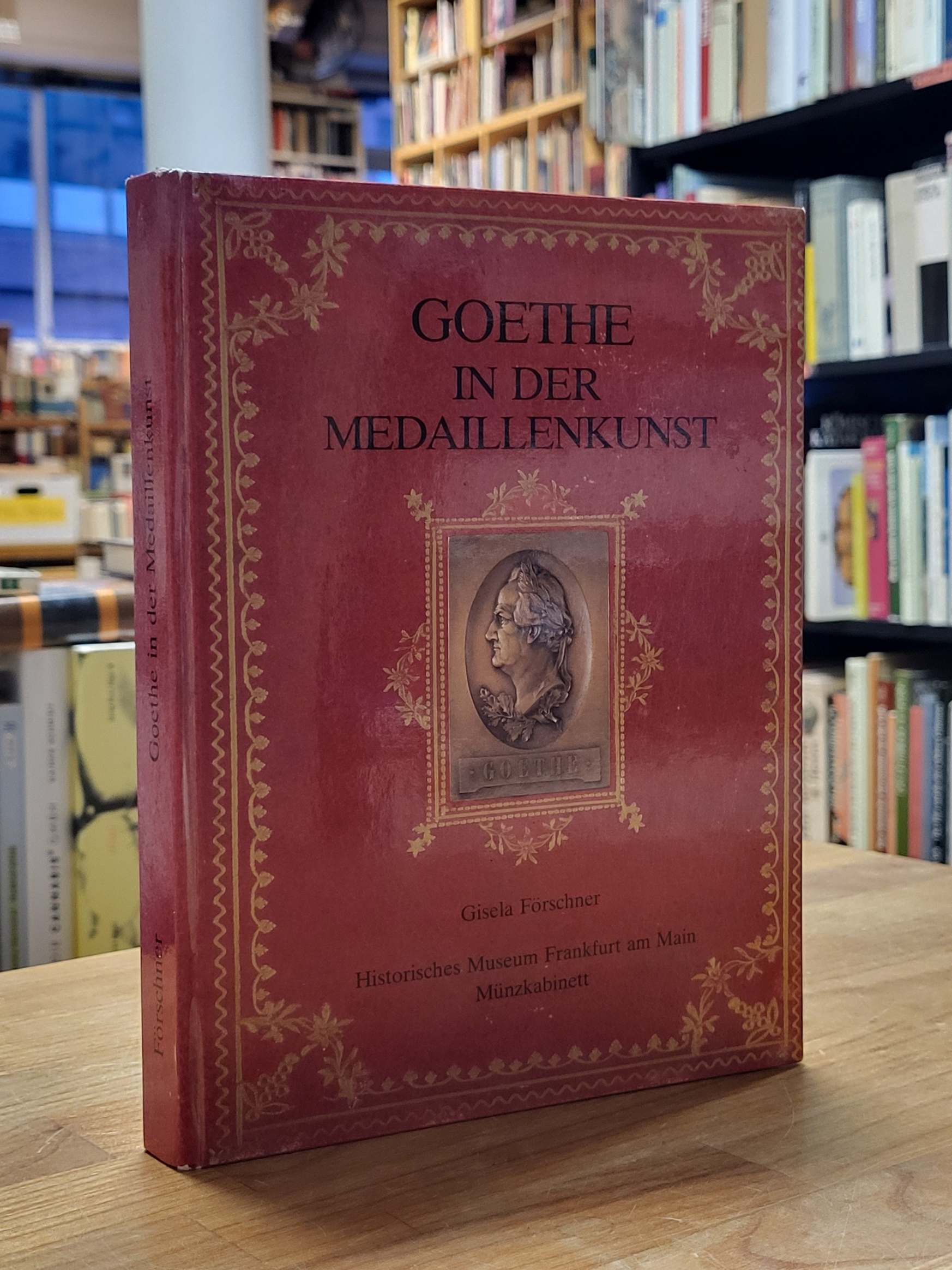 Förschner, Goethe in der Medaillenkunst – Eine Ausstellung der Bestände des Münz Förschner, Goethe in der Medaillenkunst – Eine Ausstellung der Bestände des Münz