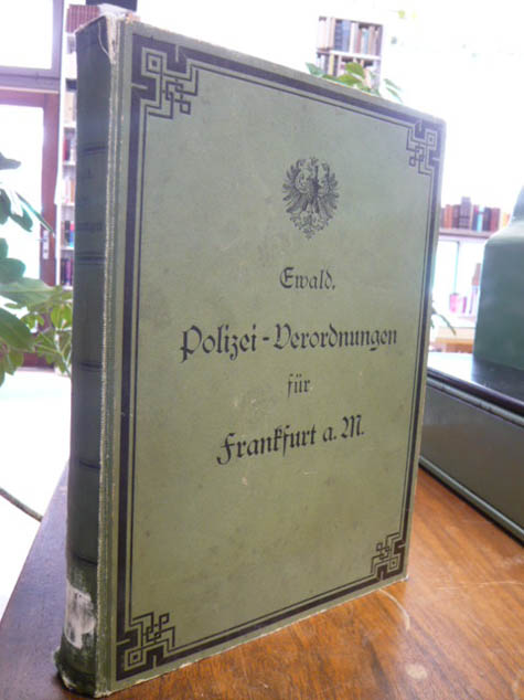 Ewald, Polizei-Verordnungen für die Stadt Frankfurt am Main nebst einer Anzahl d Ewald, Polizei-Verordnungen für die Stadt Frankfurt am Main nebst einer Anzahl d