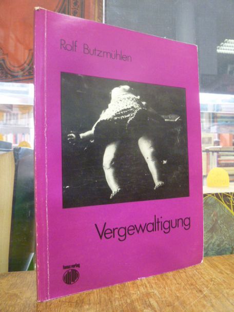 Butzmühlen, Vergewaltigung – die Unterdrückung des Opfers durch Vergewaltiger un Butzmühlen, Vergewaltigung – die Unterdrückung des Opfers durch Vergewaltiger un