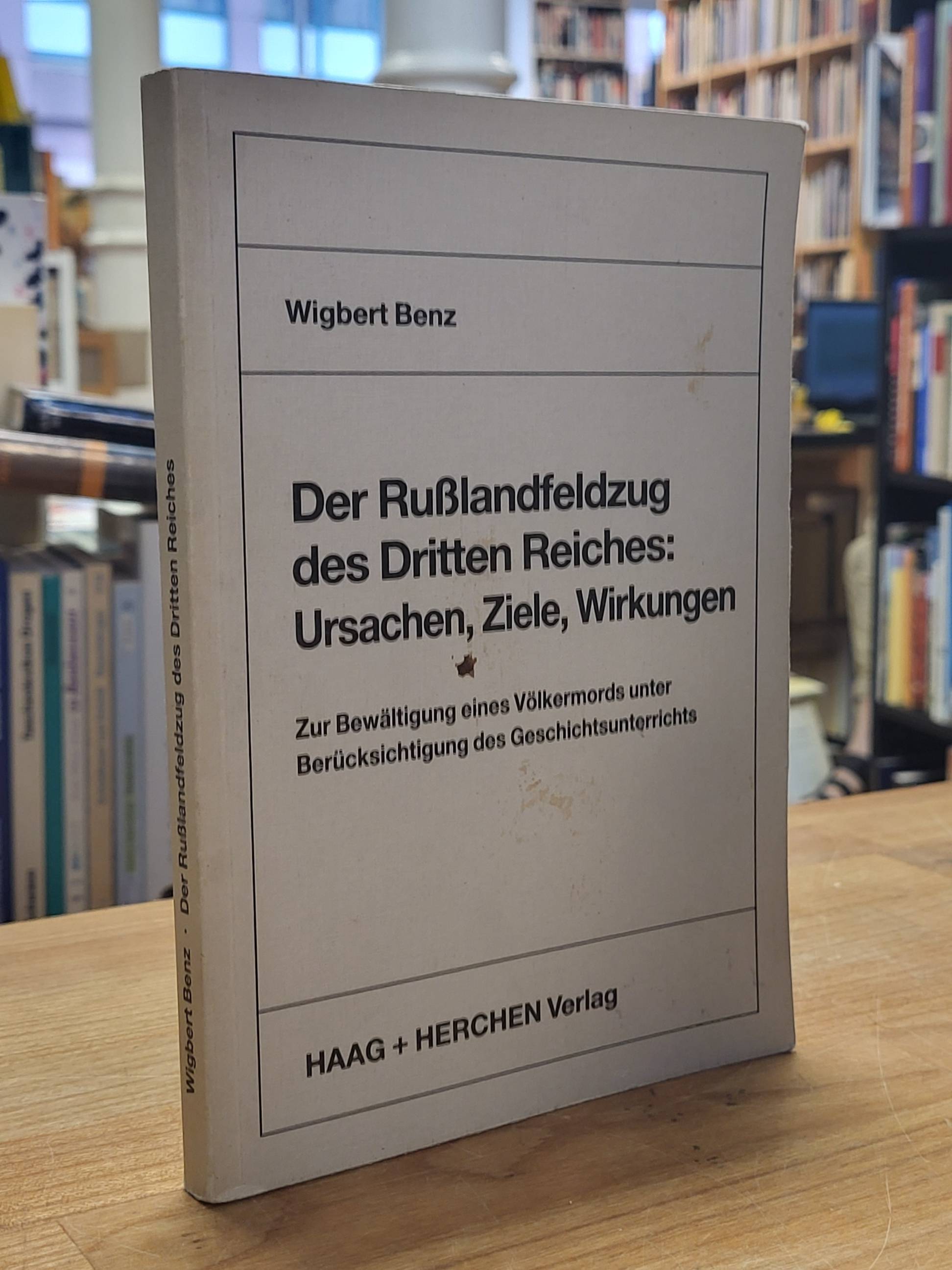 Benz, Der Rußlandfeldzug des Dritten Reiches: Ursachen, Ziele, Wirkungen – Zur B Benz, Der Rußlandfeldzug des Dritten Reiches: Ursachen, Ziele, Wirkungen – Zur B