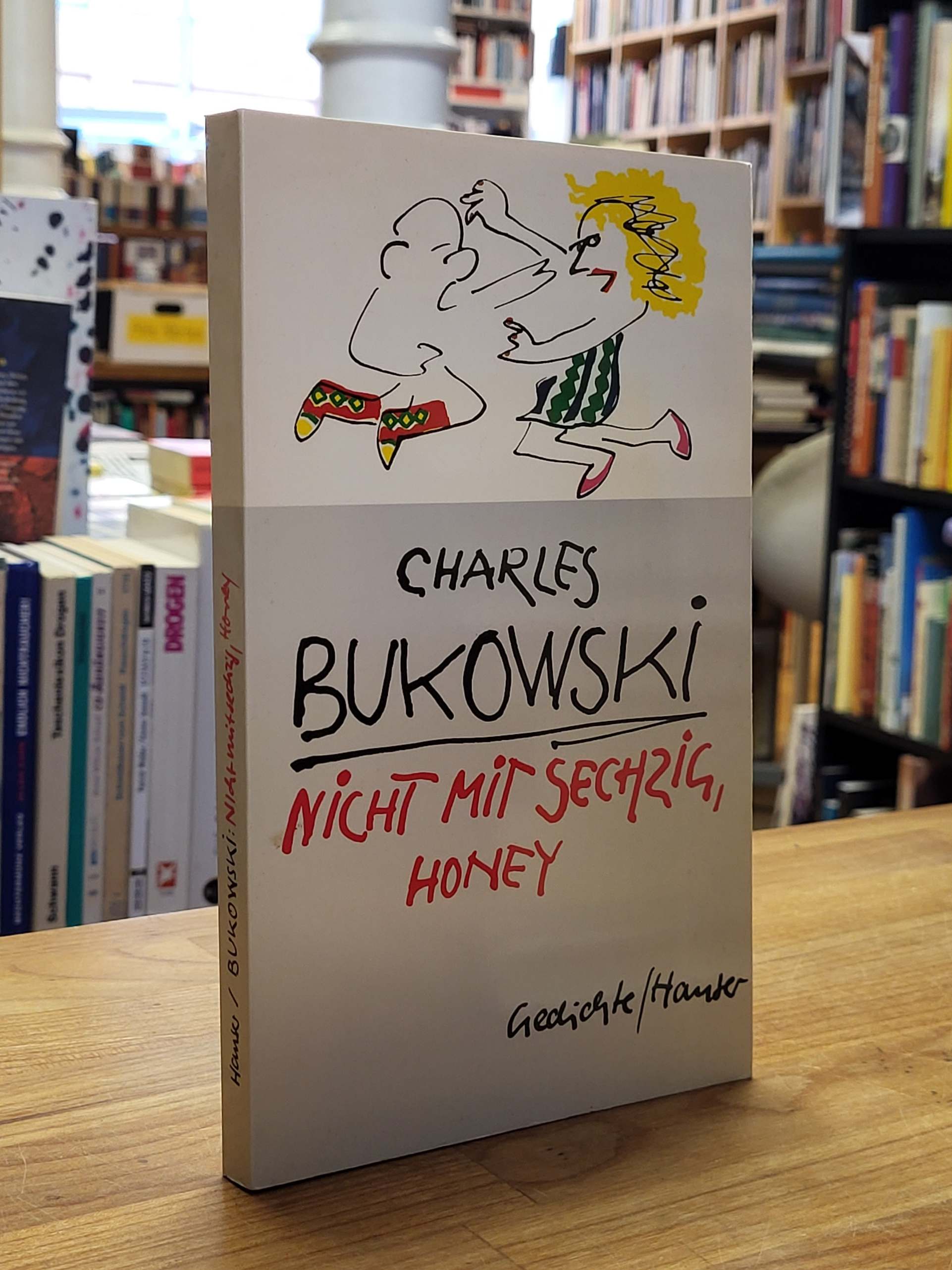 Bukowski, Nicht mit sechzig, Honey – Gedichte, Bukowski, Nicht mit sechzig, Honey – Gedichte,