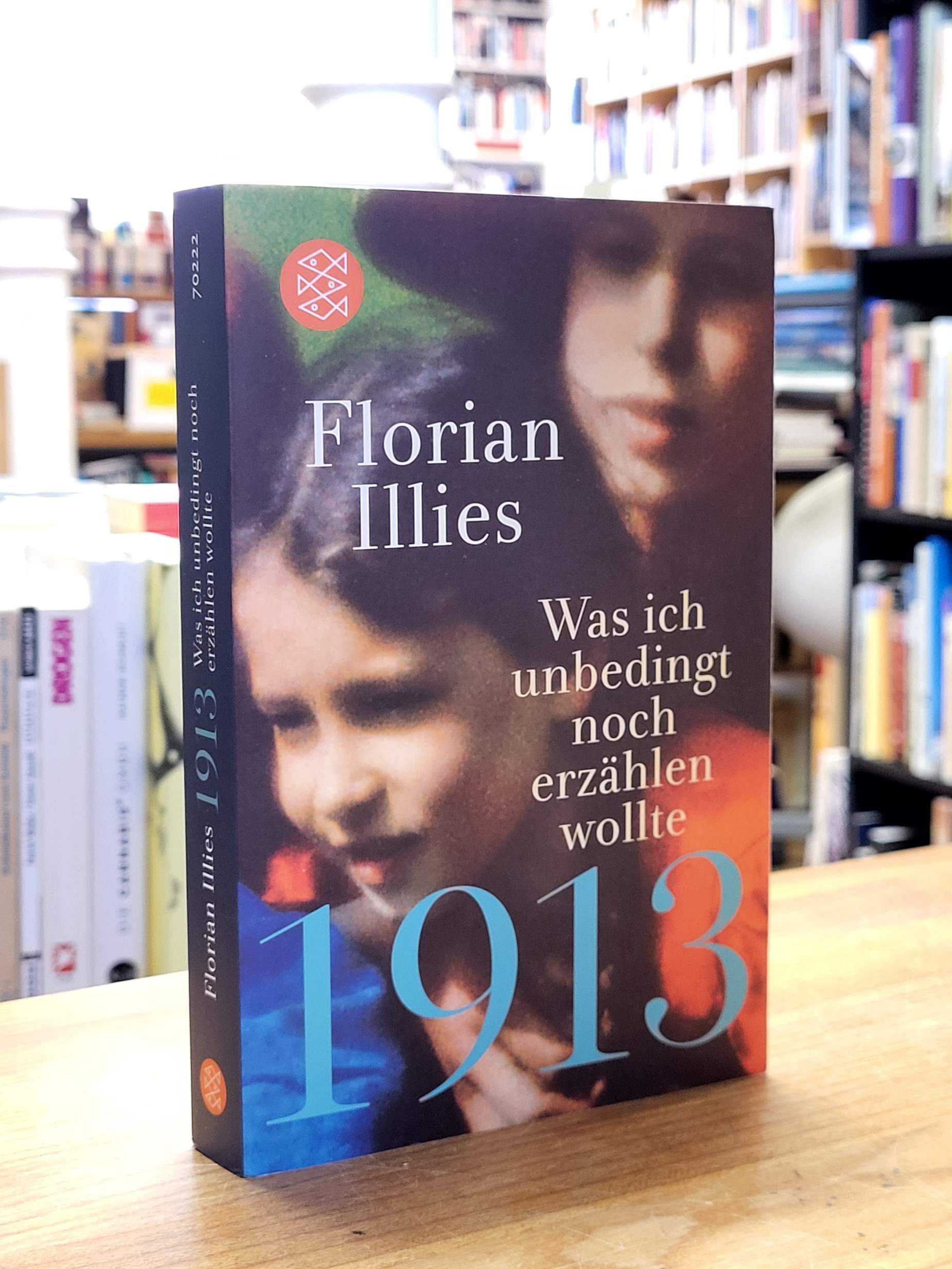 Illies, 1913 – Was ich unbedingt noch erzählen wollte, Illies, 1913 – Was ich unbedingt noch erzählen wollte,