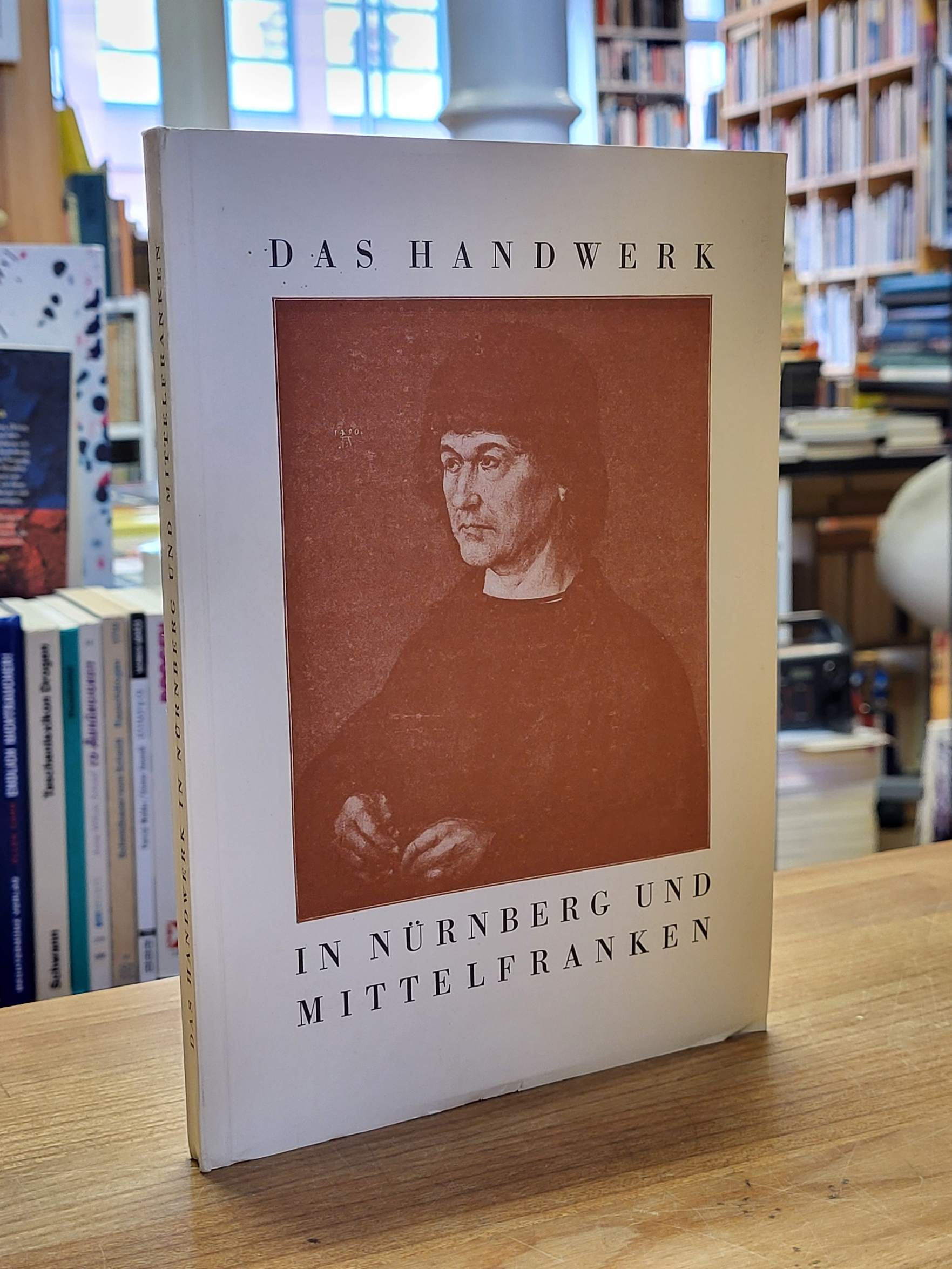 Nürnberg, Das Handwerk in Nürnberg und Mittelfranken – Eine kulturgeschichtliche Nürnberg, Das Handwerk in Nürnberg und Mittelfranken – Eine kulturgeschichtliche