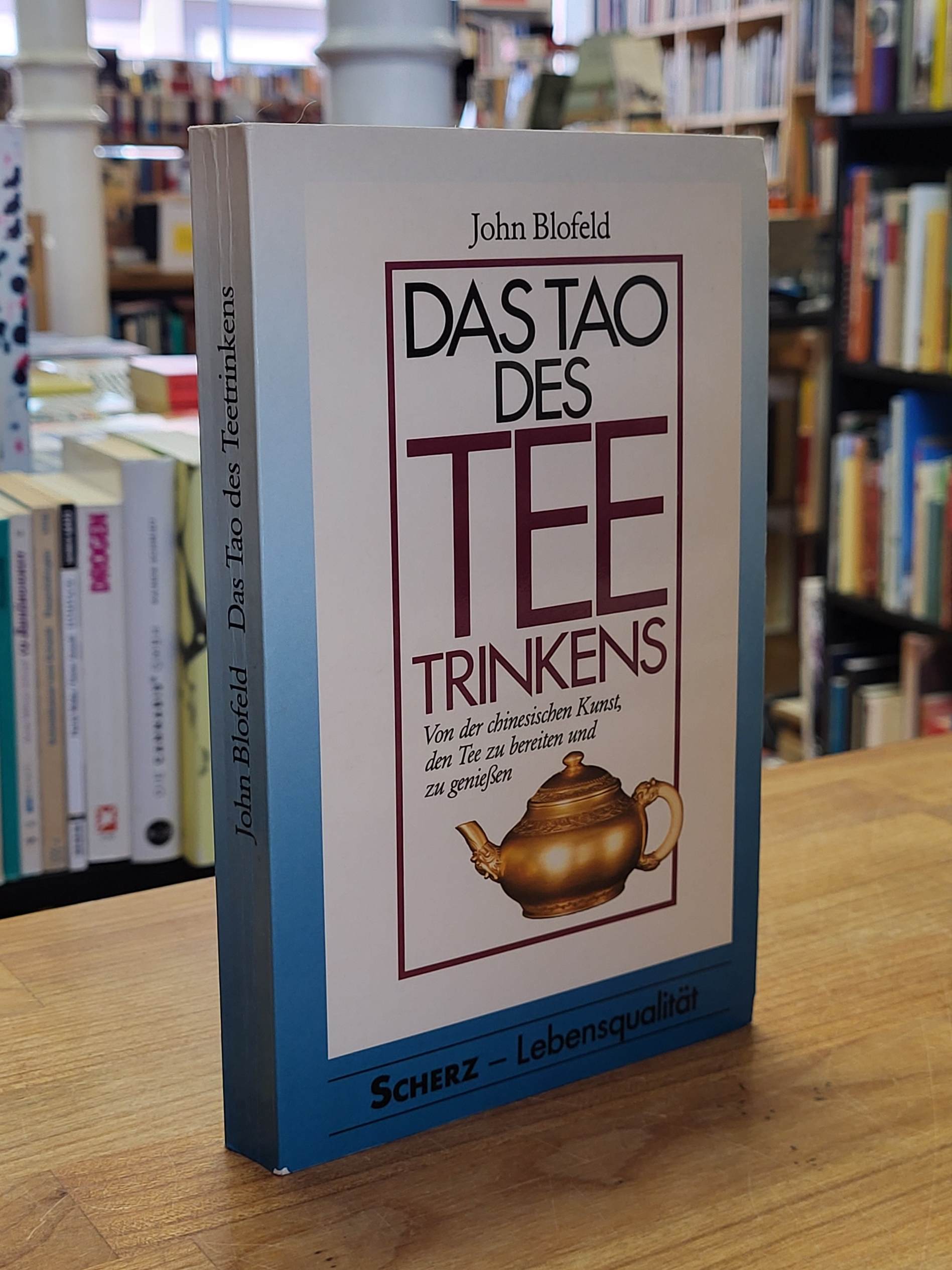 Blofeld, Das Tao des Teetrinkens – Von der chinesischen Kunst den Tee zu bereite Blofeld, Das Tao des Teetrinkens – Von der chinesischen Kunst den Tee zu bereite