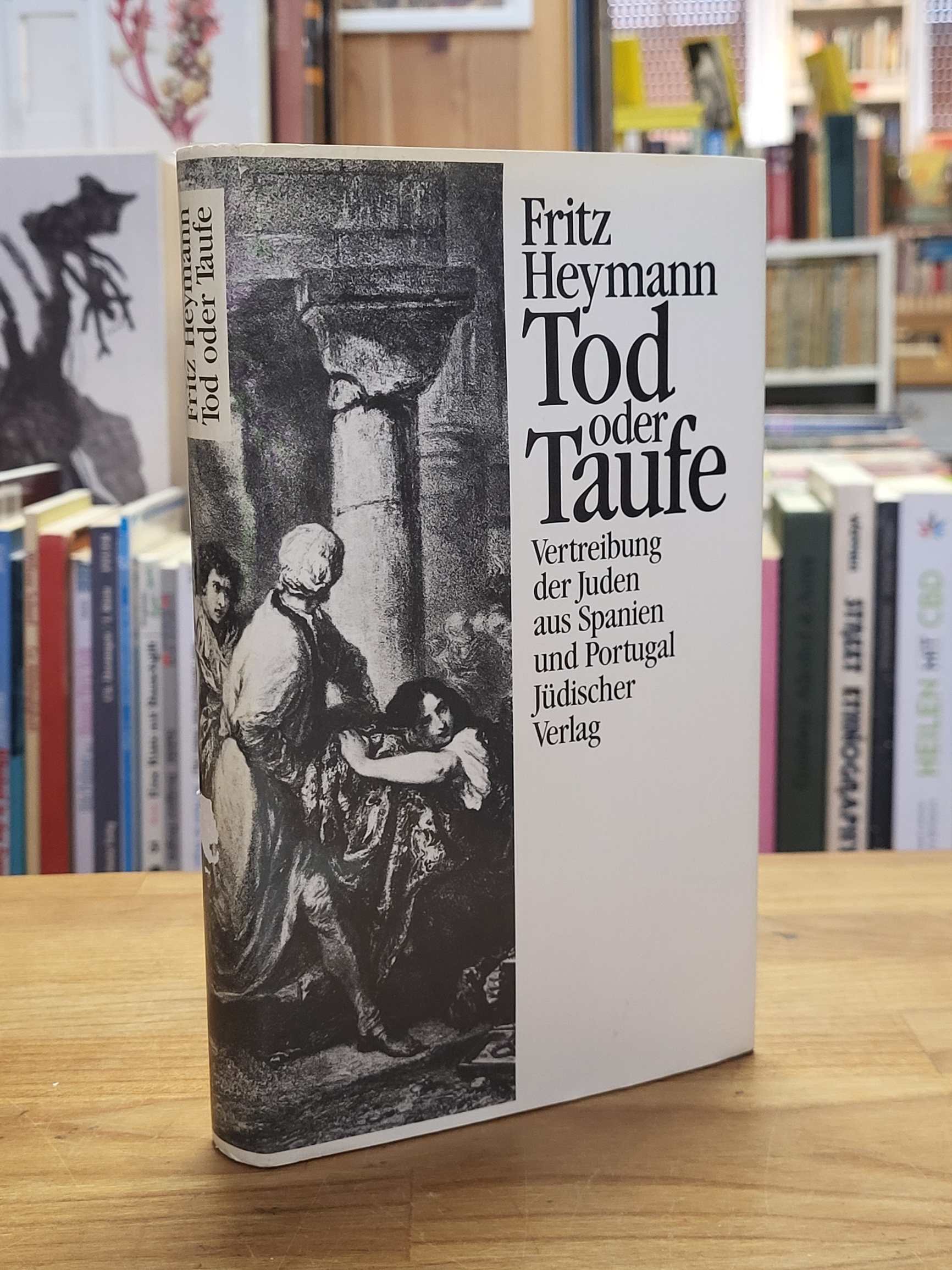 Heymann, Tod oder Taufe – Vertreibung der Juden aus Spanien und Portugal, Heymann, Tod oder Taufe – Vertreibung der Juden aus Spanien und Portugal,