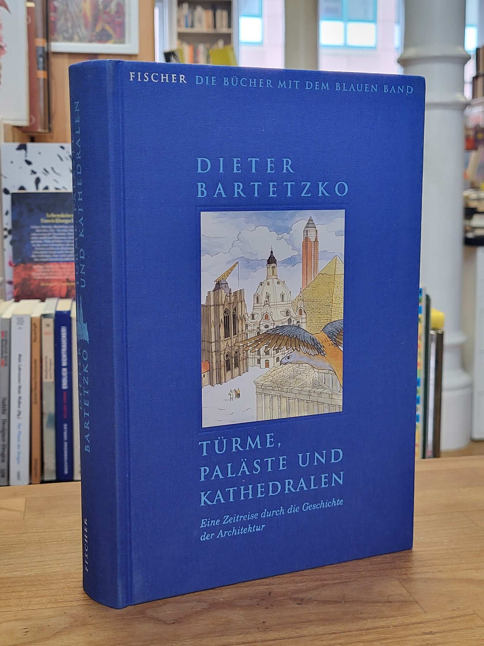 Bartetzko, Türme, Paläste und Kathedralen – Eine Zeitreise durch die Geschichte Bartetzko, Türme, Paläste und Kathedralen – Eine Zeitreise durch die Geschichte