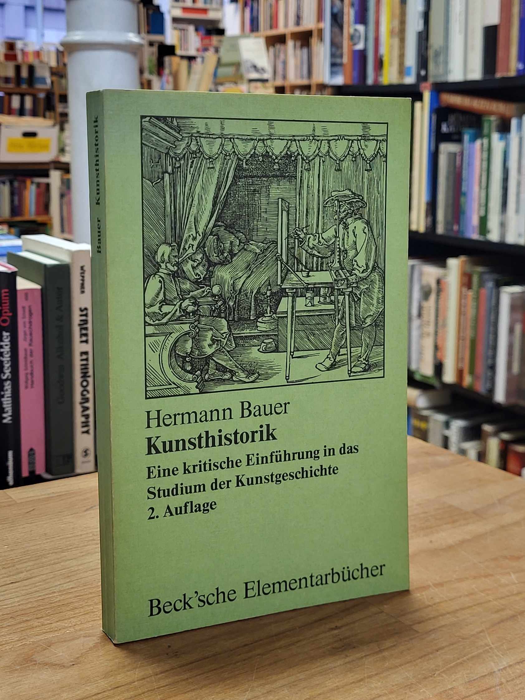 Bauer, Kunsthistorik – Eine kritische Einführung in das Studium der Kunstgeschic Bauer, Kunsthistorik – Eine kritische Einführung in das Studium der Kunstgeschic