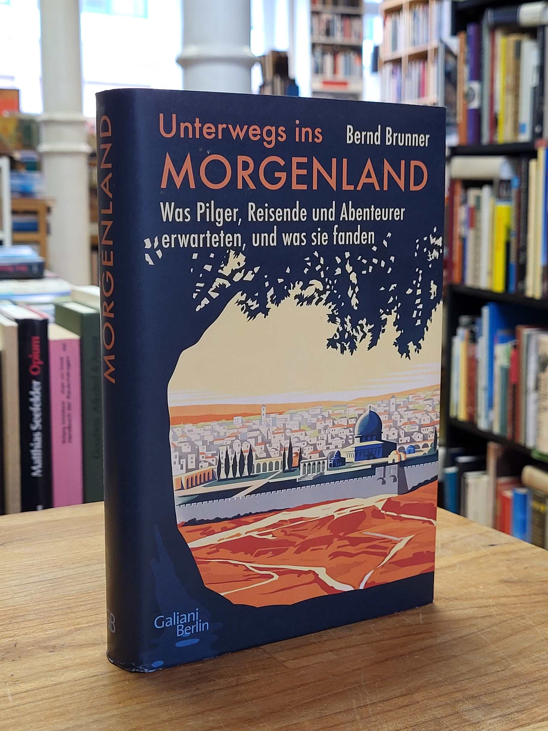 Palästina / Bernd Brunner, Unterwegs ins Morgenland – Was Pilger, Reisende und A Palästina / Bernd Brunner, Unterwegs ins Morgenland – Was Pilger, Reisende und A