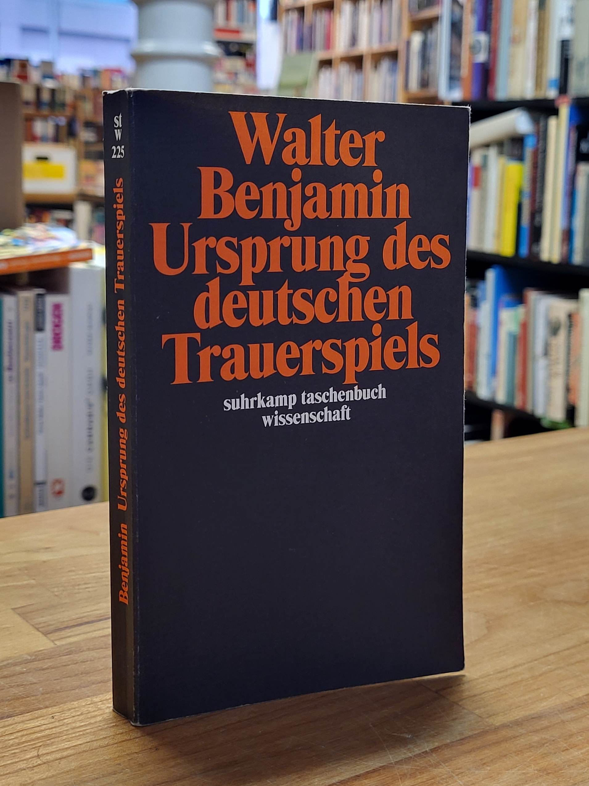 Benjamin, Ursprung des deutschen Trauerspiels, Benjamin, Ursprung des deutschen Trauerspiels,