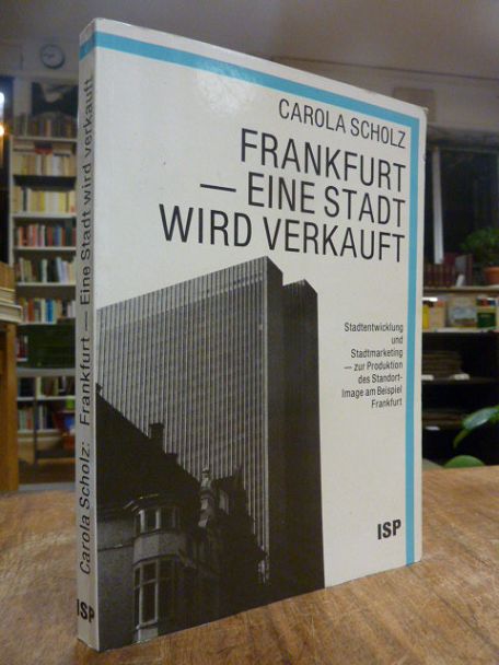 Scholz, Eine Stadt wird verkauft – Stadtentwicklung und Stadtmarketing – zur Pro Scholz, Eine Stadt wird verkauft – Stadtentwicklung und Stadtmarketing – zur Pro
