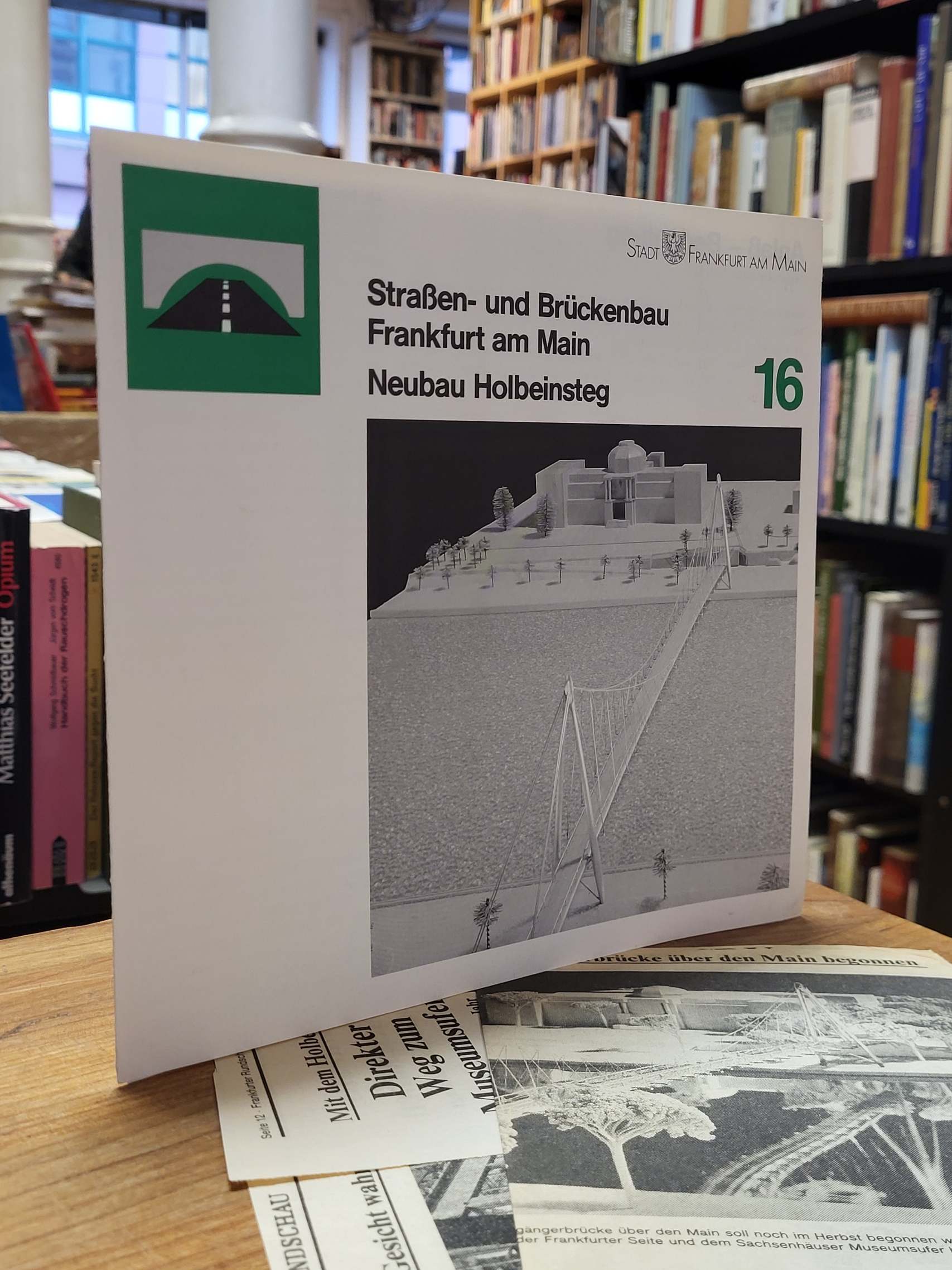 Straßen- und Brückenbau Frankfurt am Main – Teil: 16 – Neubau Holbeinsteg, Straßen- und Brückenbau Frankfurt am Main – Teil: 16 – Neubau Holbeinsteg,