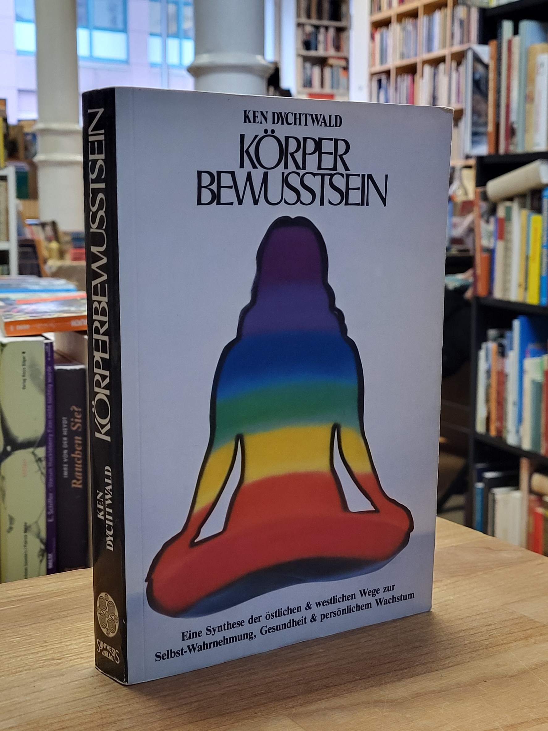 Dychtwald, Körperbewusstsein – Eine Synthese der östlichen & westlichen Wege zur Dychtwald, Körperbewusstsein – Eine Synthese der östlichen & westlichen Wege zur