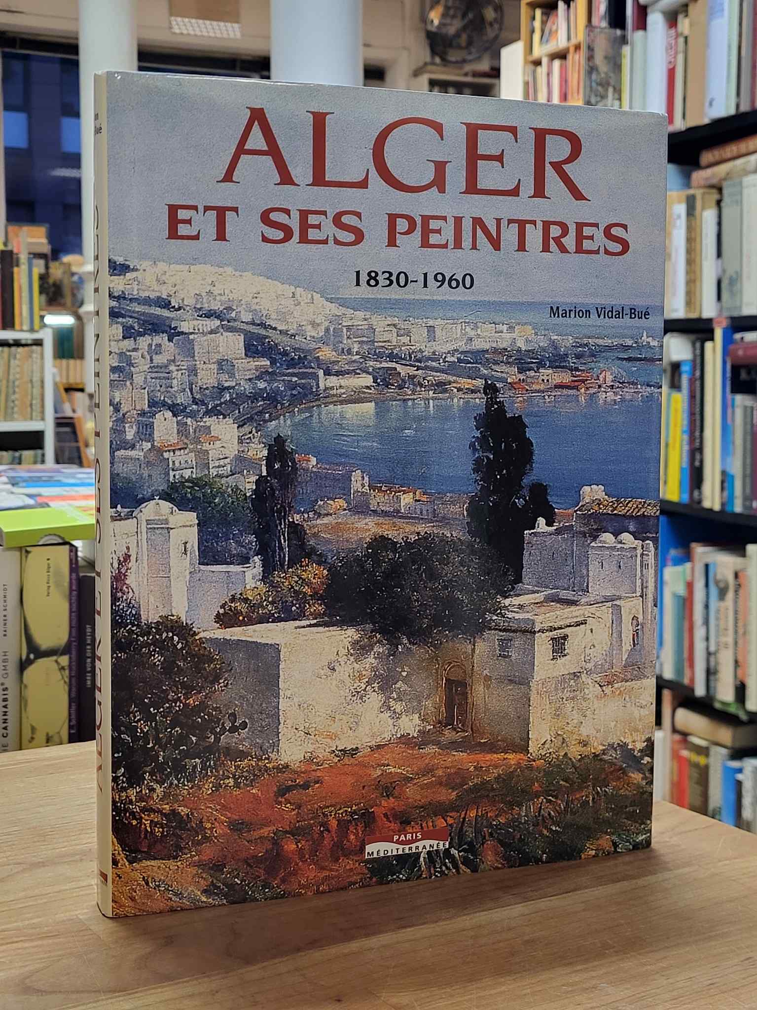 Vidal-Bué, Alger et ses peintres – 1830-1960, Vidal-Bué, Alger et ses peintres – 1830-1960,